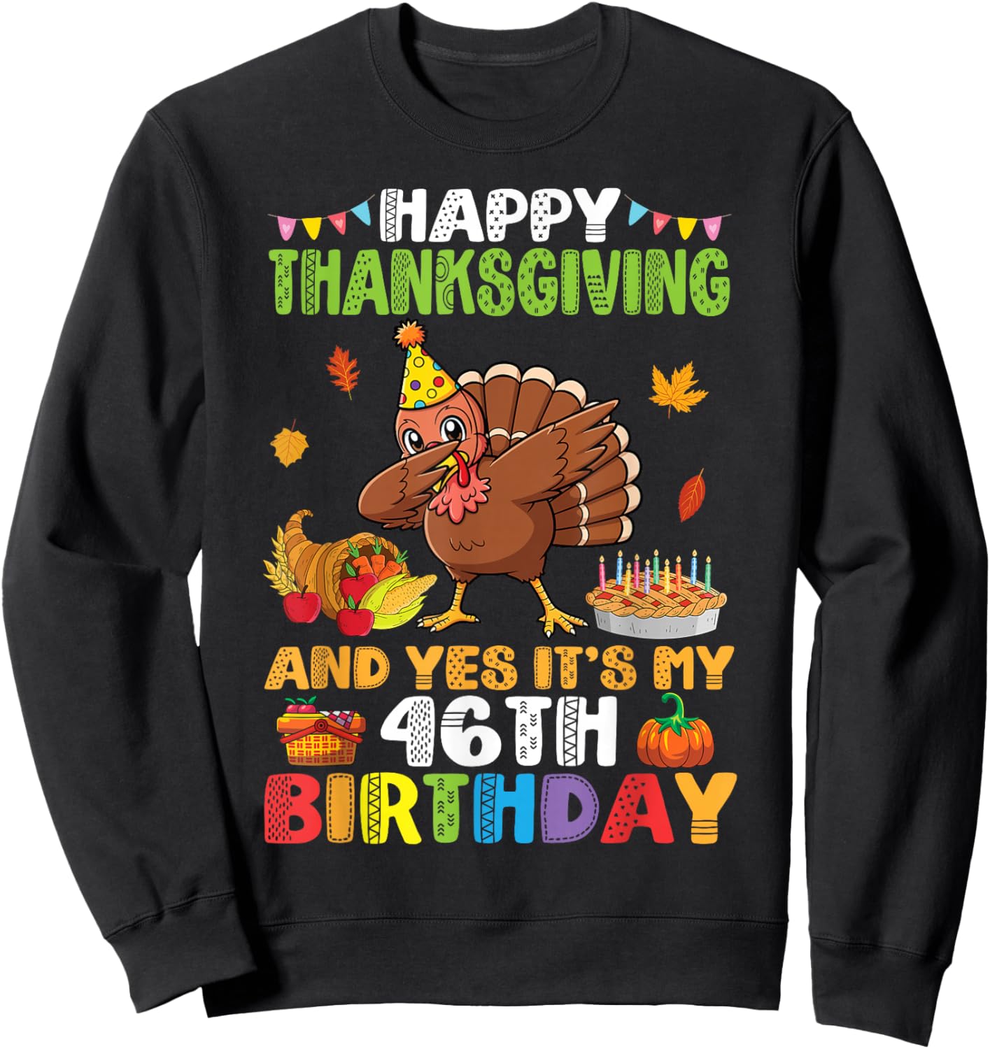 Turkey Dabbing Happy Thanksgiving Yes It’s My 46th Birthday Sweatshirt - Sweatshirt | Black