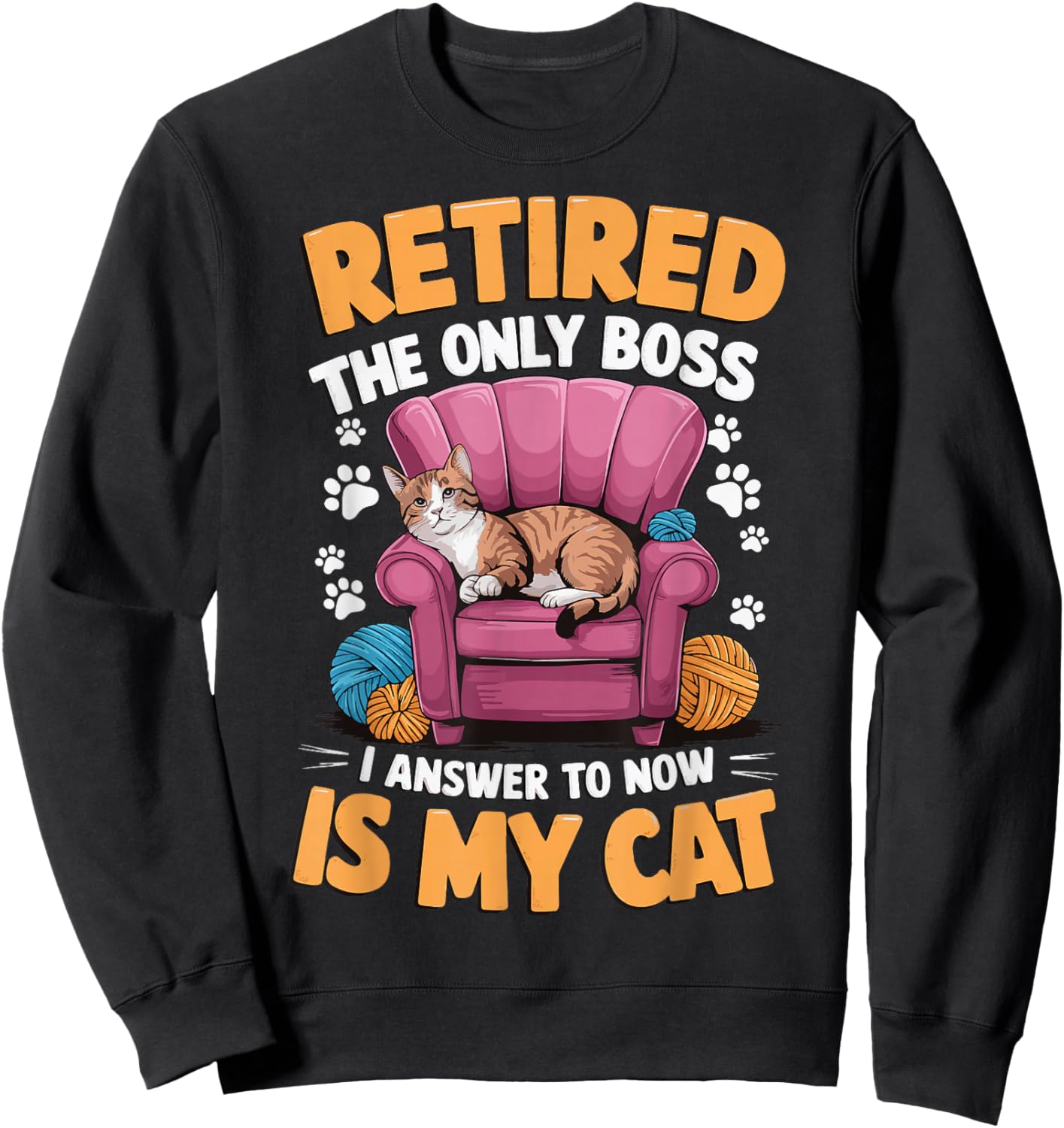 Retired The Only Boss I Answer To Now Is My Cat Sweatshirt - Sweatshirt | Black