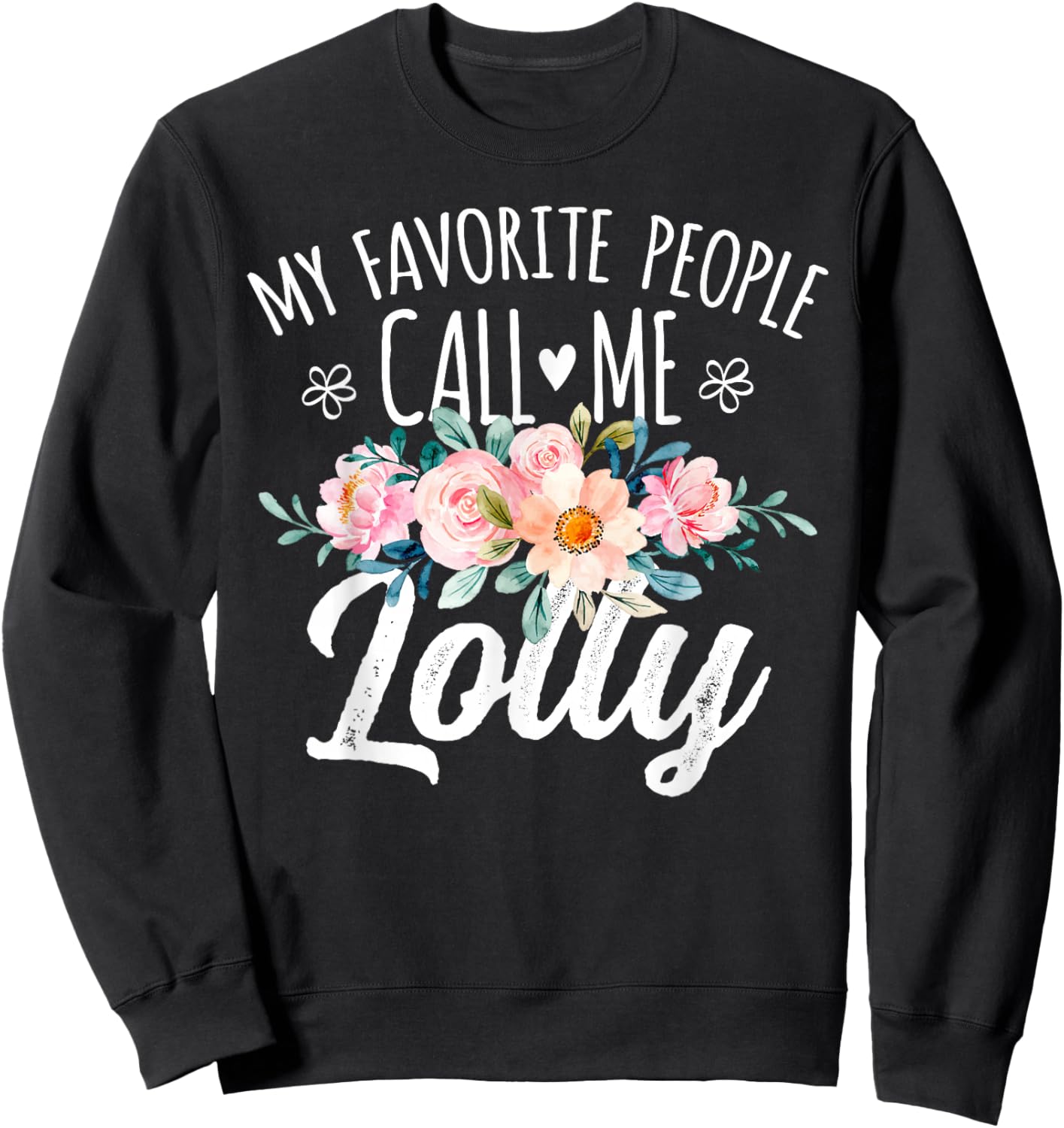 My Favorite People Call Me Lolly Floral Birthday Lolly Sweatshirt - Sweatshirt | Black