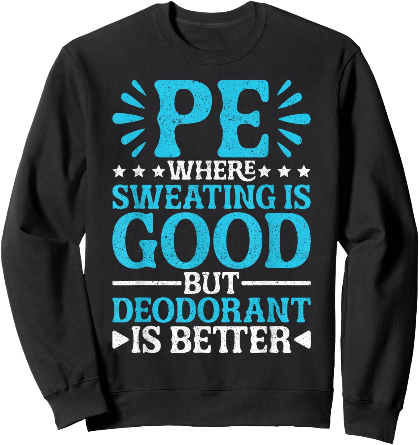PE Teacher PE Where Sweating Is Good But Deodorant Sweatshirt - Sweatshirt | Black