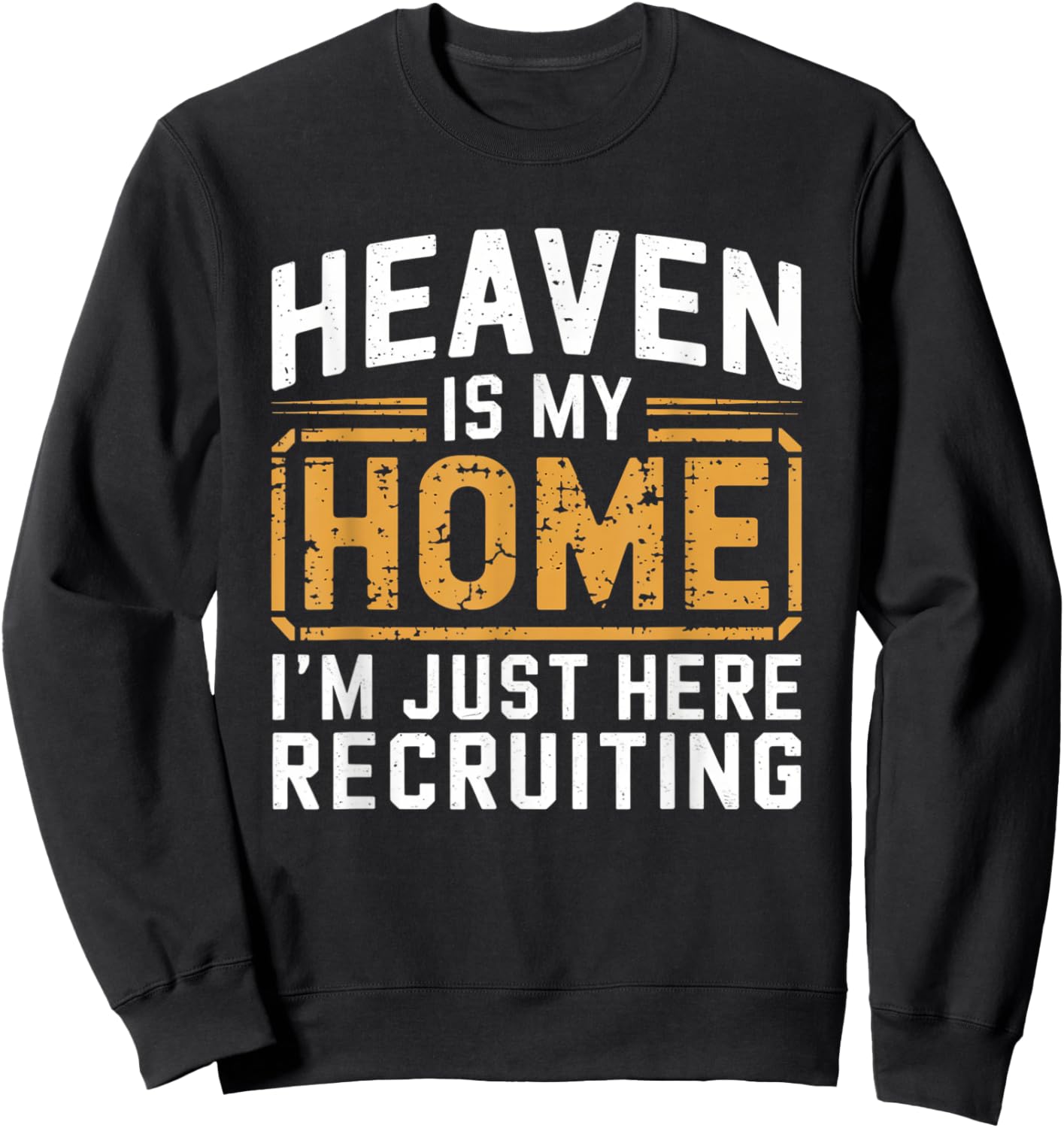 Heaven Is My Home I'm Just Here Recruiting Sweatshirt - Sweatshirt | Black