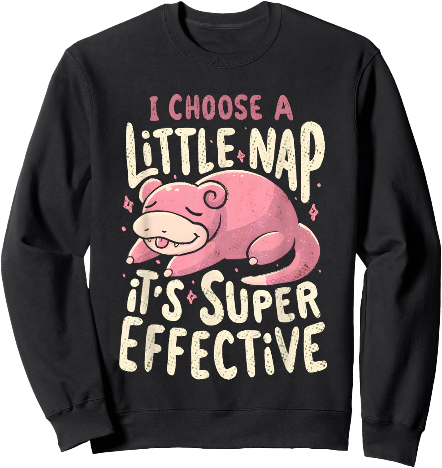 Slowpoke I Choose A Little Nap It's Super Effective Sweatshirt - Sweatshirt | Black