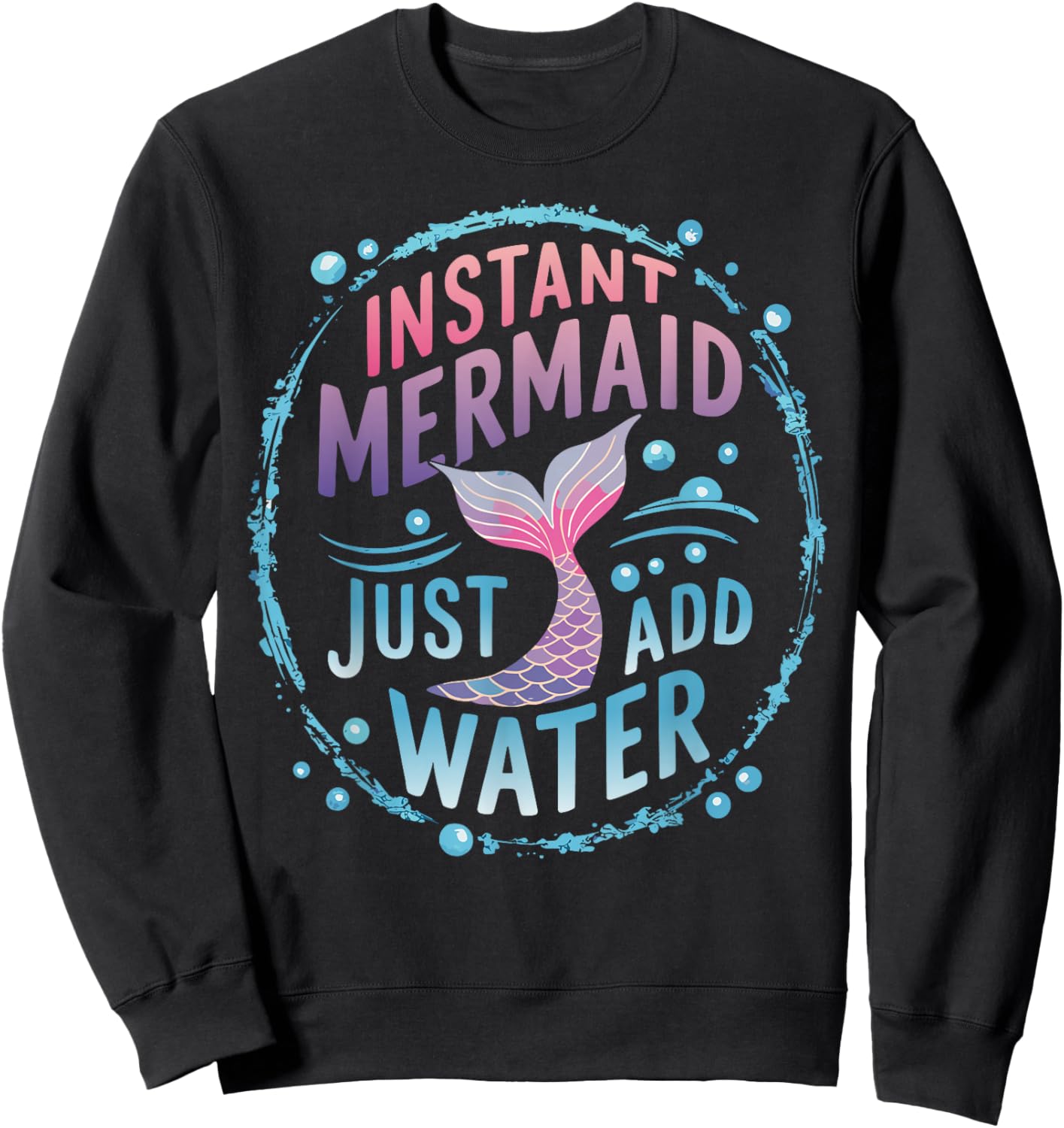 Instant Mermaid Just Add Water Sweatshirt - Sweatshirt | Black