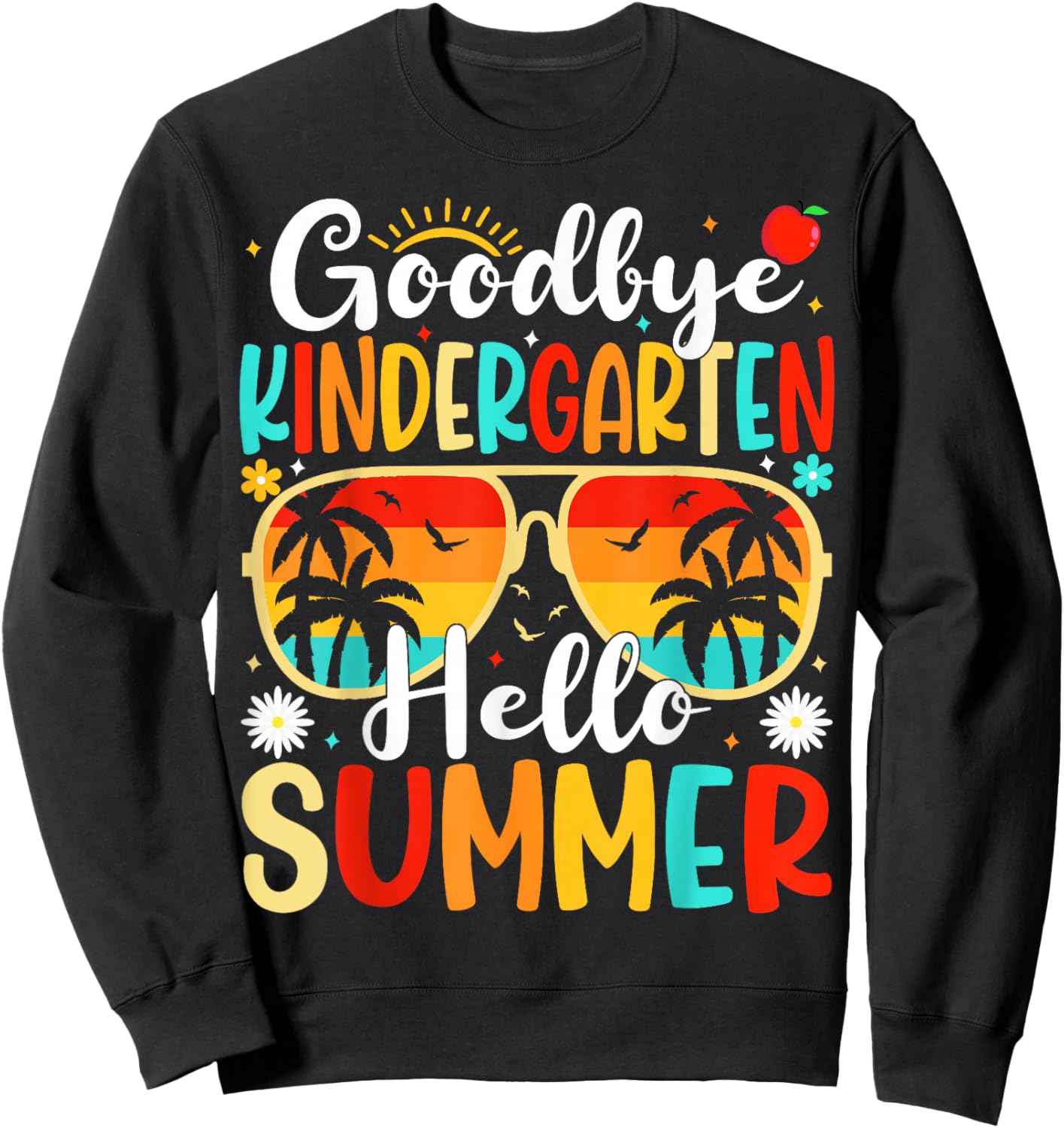 Goodbye Kindergarten Hello Last Day of School Kindergarten Sweatshirt - Sweatshirt | Black