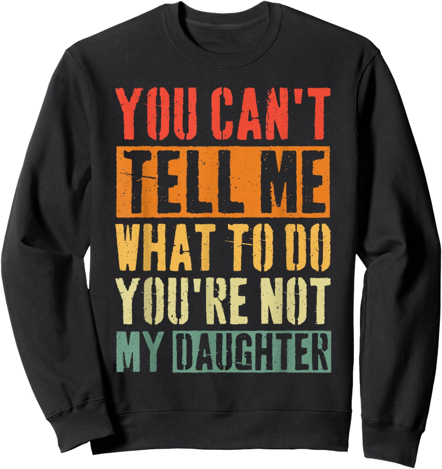 You Can T Tell Me What to Do Daughter Sweatshirt - Sweatshirt | Black