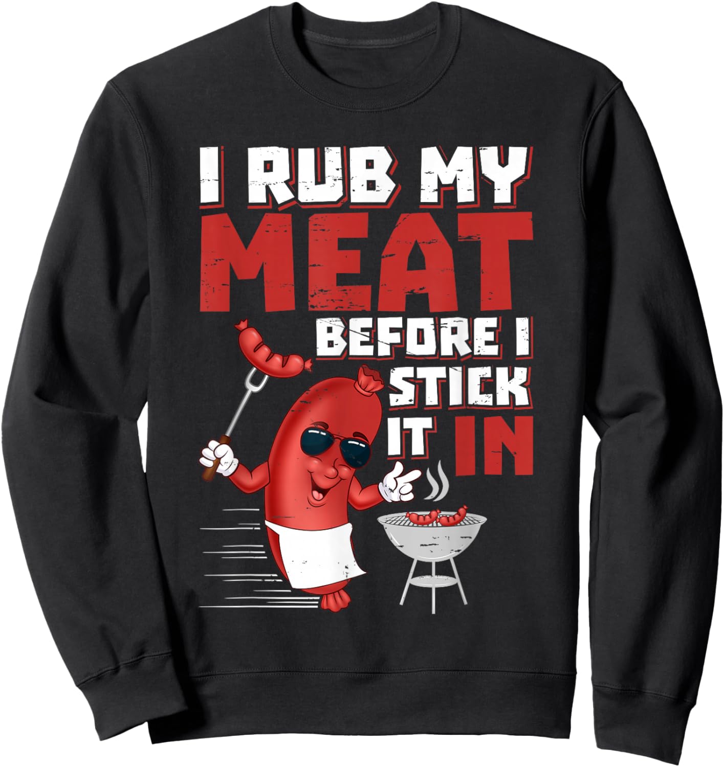 I Rub My Meat Before I Stick It in Design Summer BBQ Theme Sweatshirt - Sweatshirt | Black
