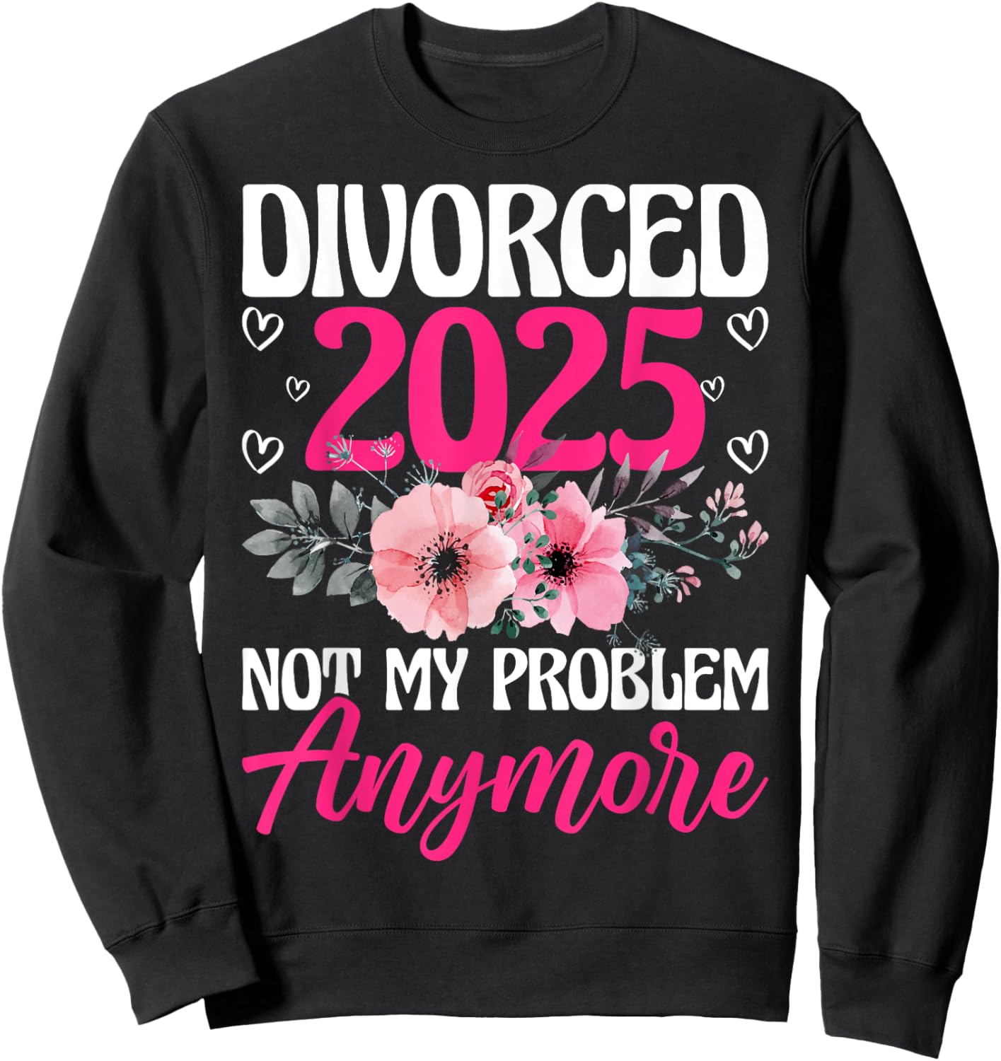 Divorced 2025 Not My Problem Anymore Divorce Party Men Women Sweatshirt - Sweatshirt | Black