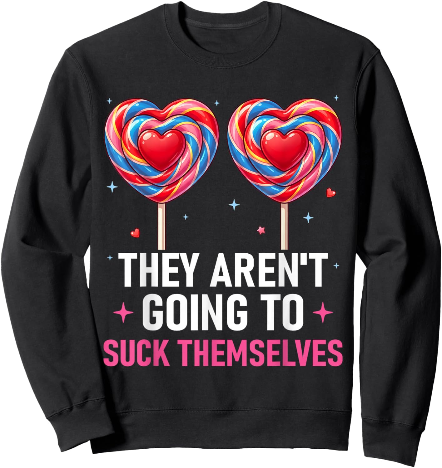 They aren't Going to Suck Themselves Funny Inappropriate Sweatshirt - Sweatshirt | Black