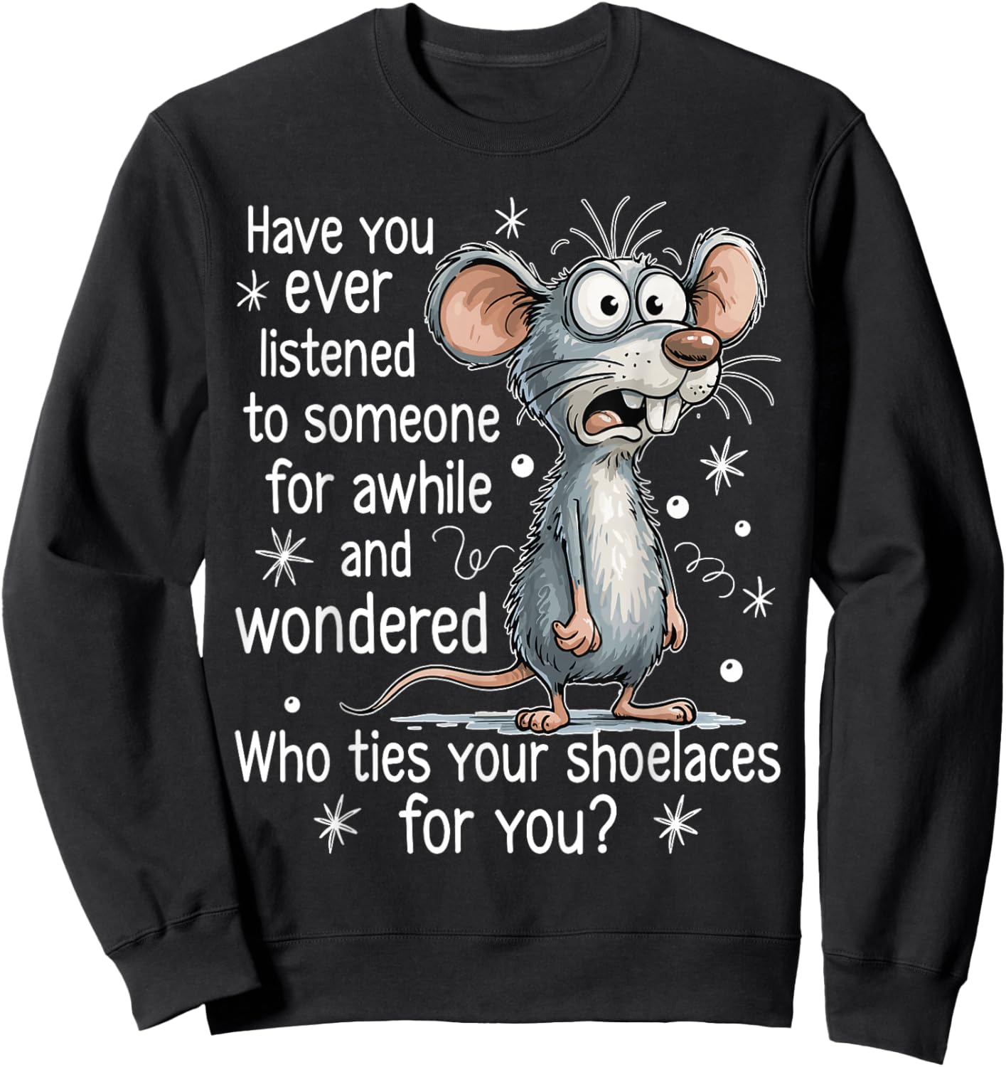 Funny Mouse Sarcastic Quote Who Ties Your Shoelaces for You Sweatshirt - Sweatshirt | Black
