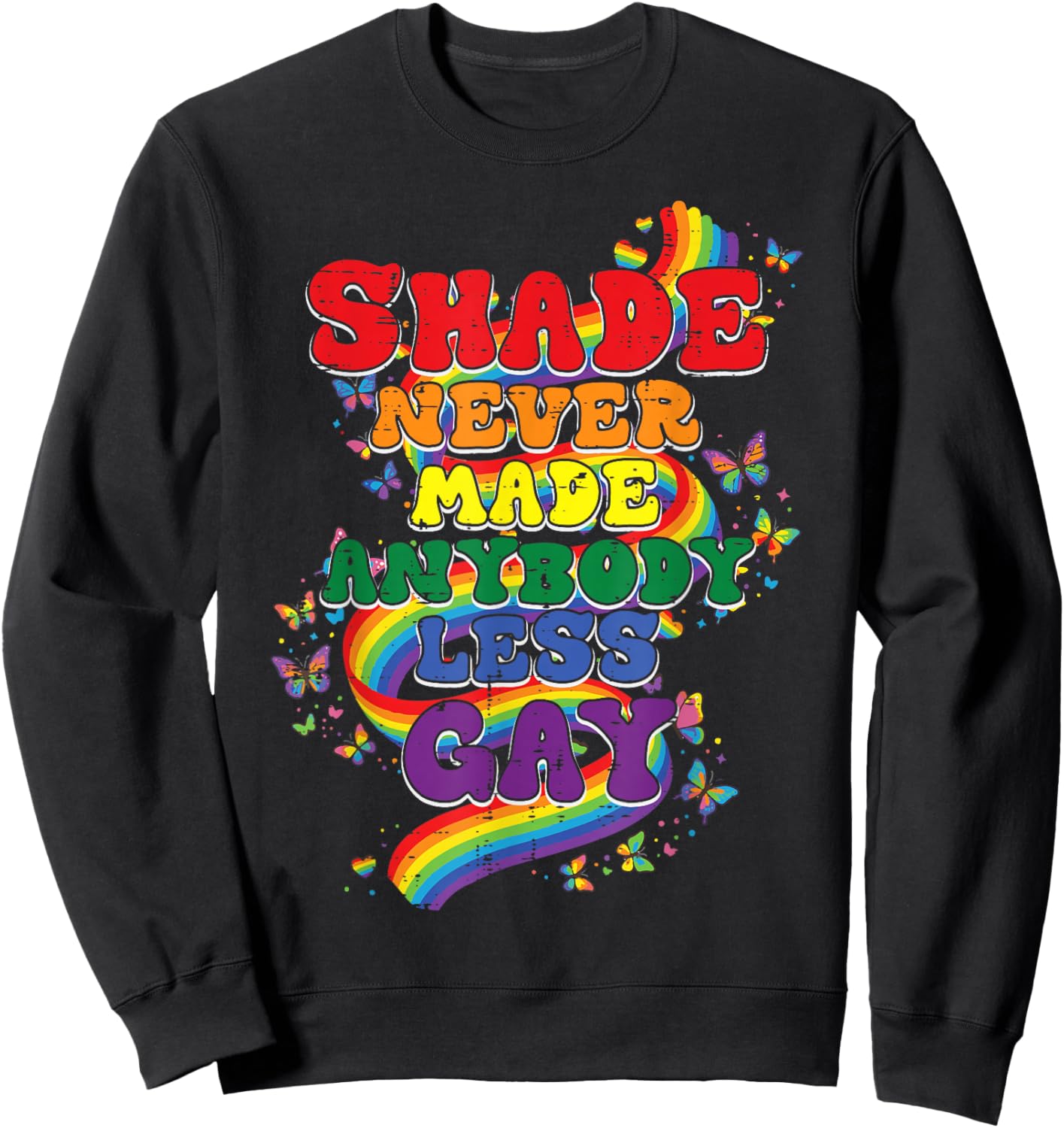 Shade Never Made Anybody Less Gay Funny LGBT Pride Men Women Sweatshirt - Sweatshirt | Black