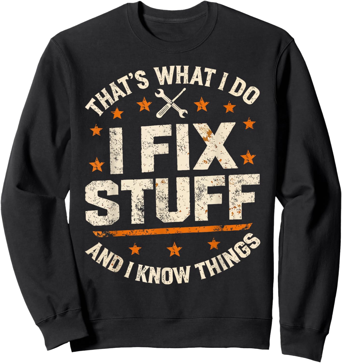 I Fix Stuff and I Know Things That's What I Do Funny Dad Sweatshirt - Sweatshirt | Black