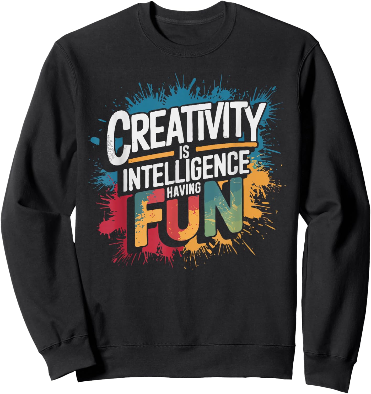 Creativity Is Intelligence Having Fun - Funny Artist Art Sweatshirt - Sweatshirt | Black