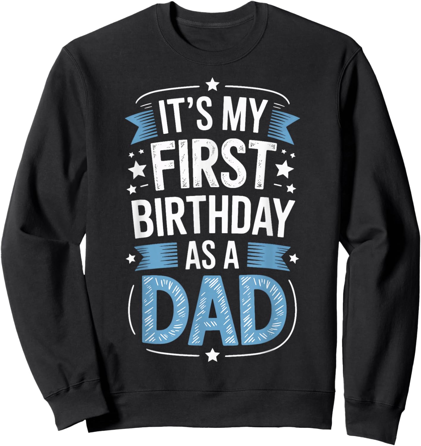 Proud Dad Its My First Birthday As A Dad New Father Sweatshirt - Sweatshirt | Black