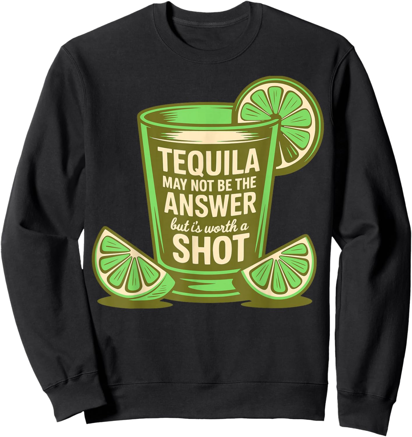 Tequila May Not Be The Answer But It's Worth A Shot Funny Sweatshirt - Sweatshirt | Black