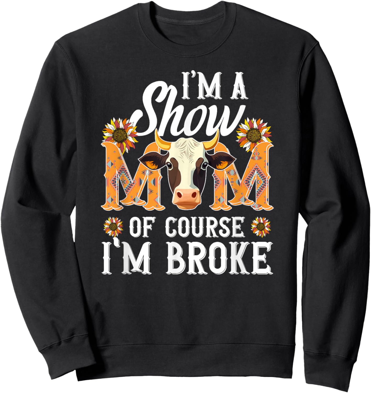 I'm A Cow Show Mom Cow Show Mother Cow Show Mama Sweatshirt - Sweatshirt | Black