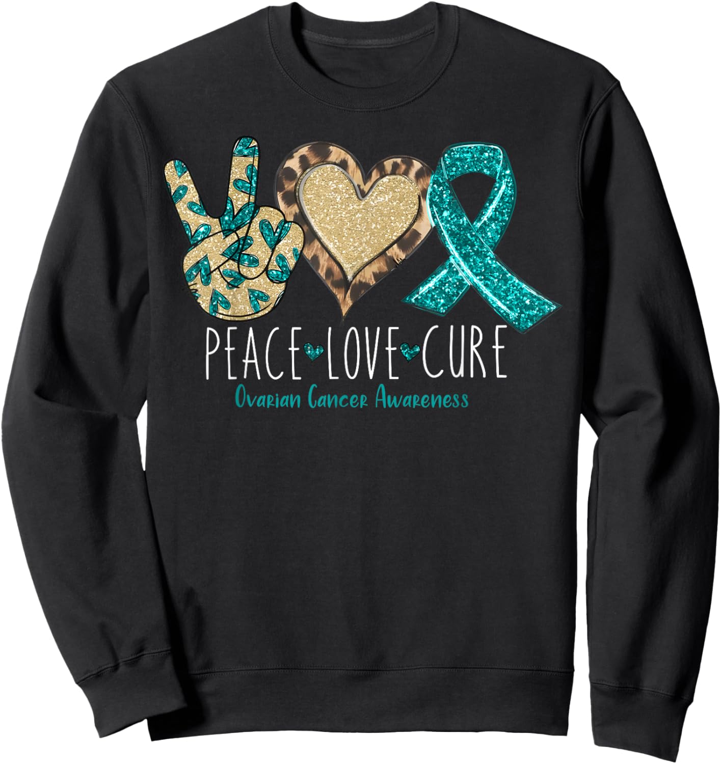 Peace Love Cure We Wear Teal for Ovarian Cancer Awareness Sweatshirt - Sweatshirt | Black