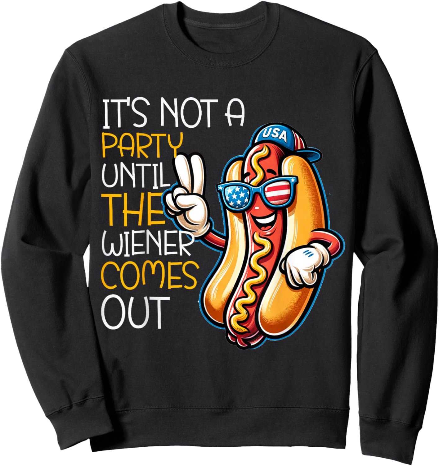 It's Not A Party Until The Wiener Comes Out Funny Hot Dogs Sweatshirt - Sweatshirt | Black