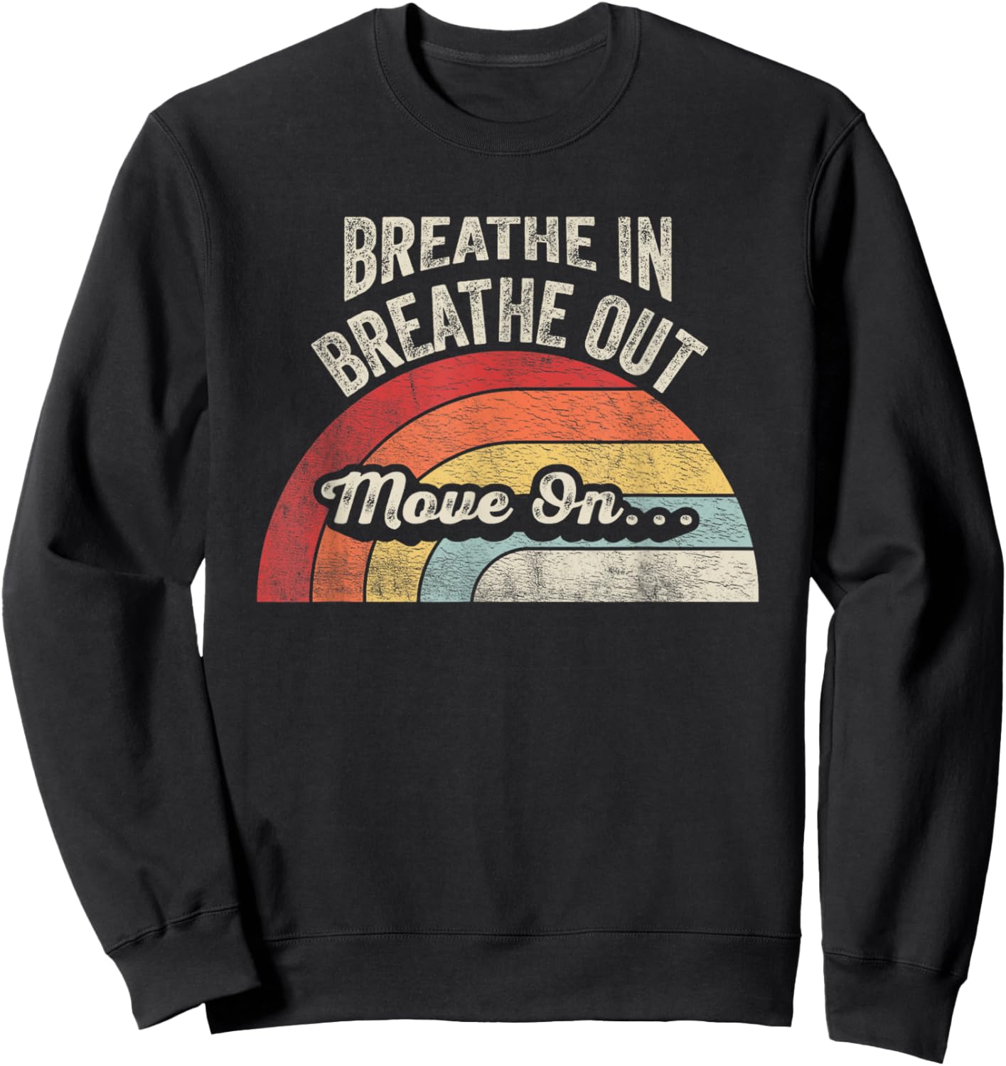 Breathe In Breathe Out Move On Quote Sweatshirt - Sweatshirt | Black