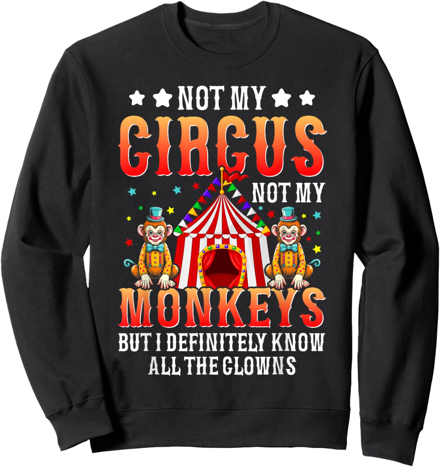 Funny Not My Circus Not My Monkeys But I Know All The Clowns Sweatshirt - Sweatshirt | Black