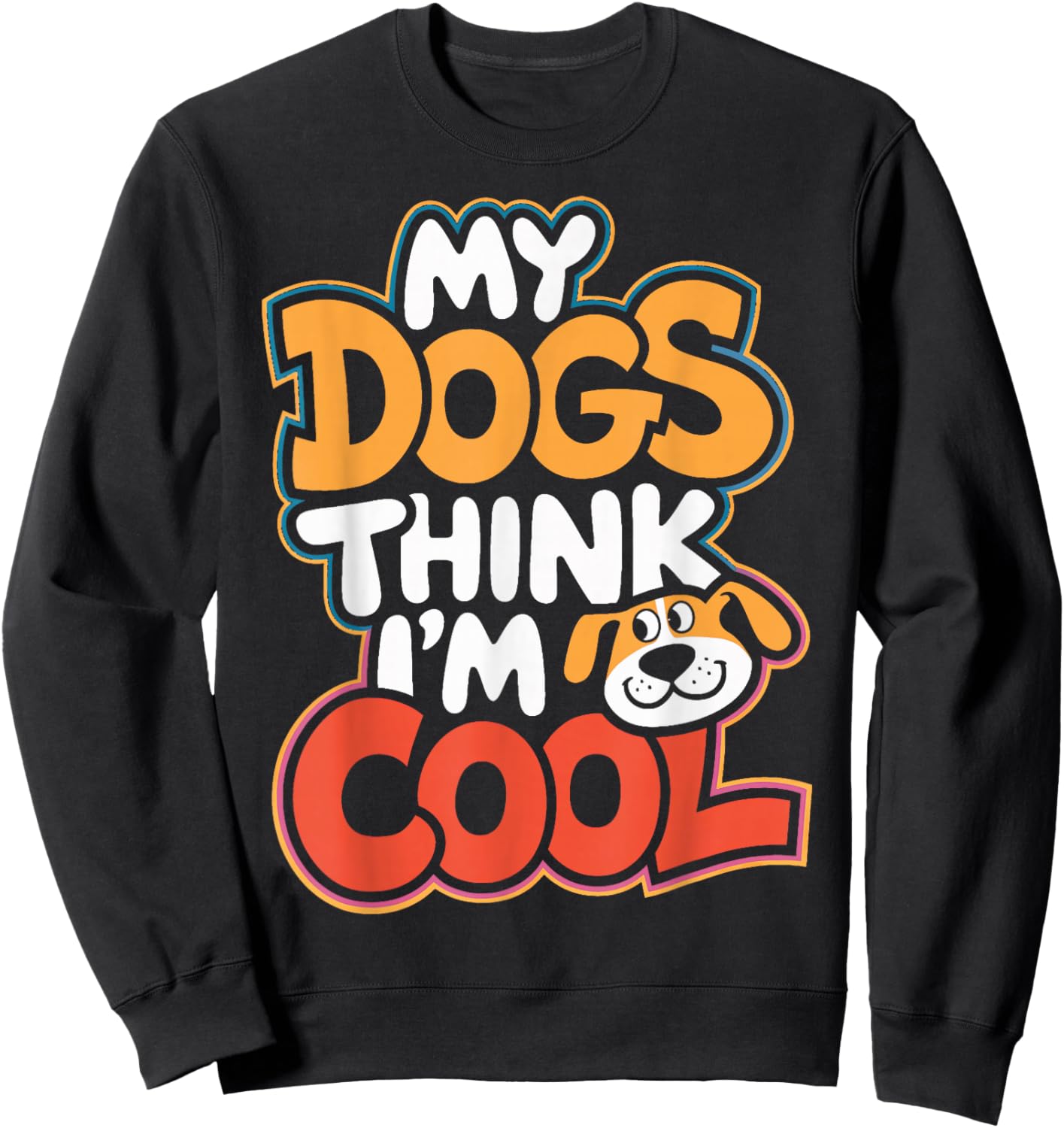 Dog Lovers My Dogs Think I'm Cool Dog Moms Dog Owners Sweatshirt - Sweatshirt | Black