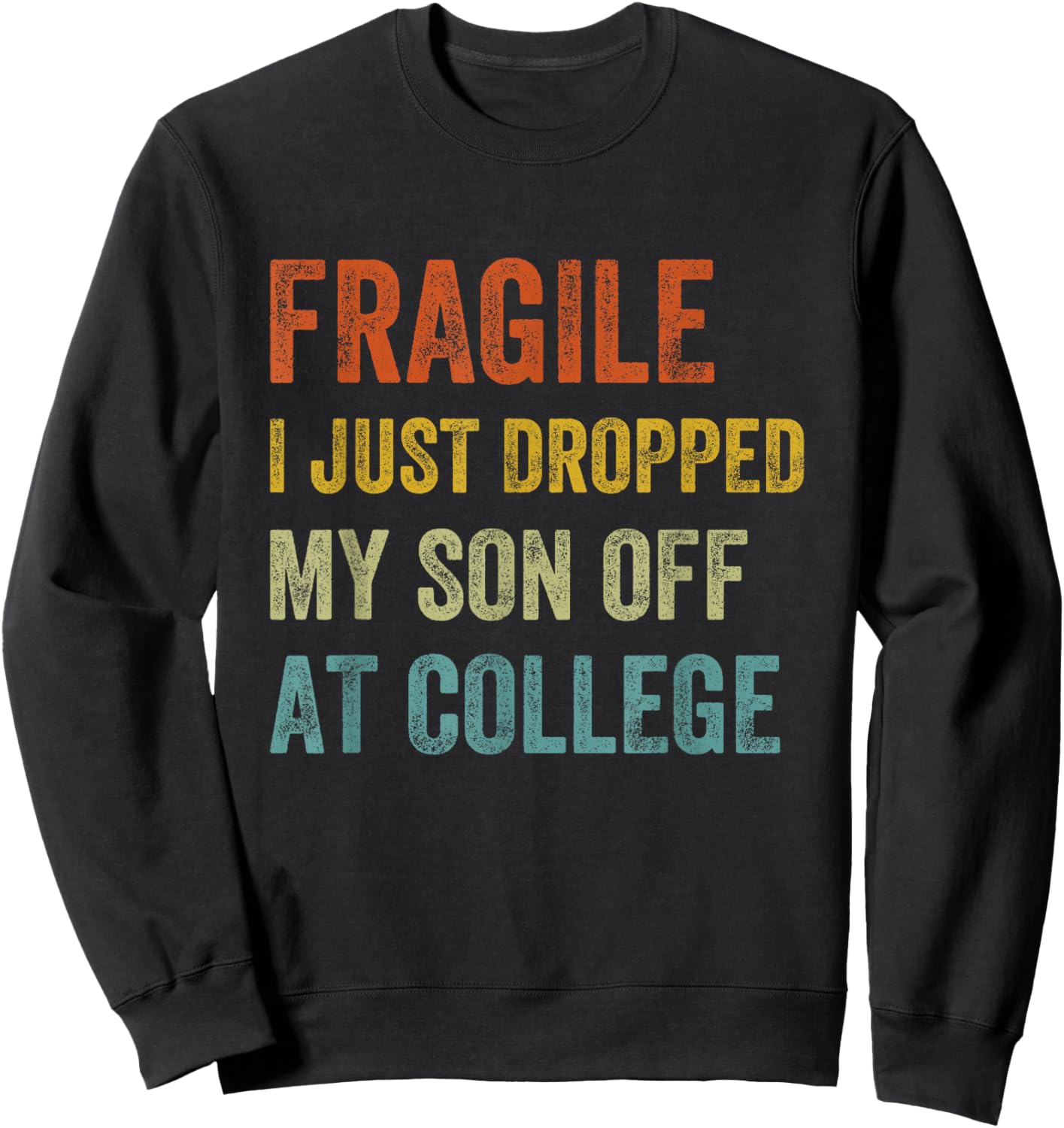 Fragile I Just Dropped My Son Off At College Drop Off Mom Sweatshirt - Sweatshirt | Black