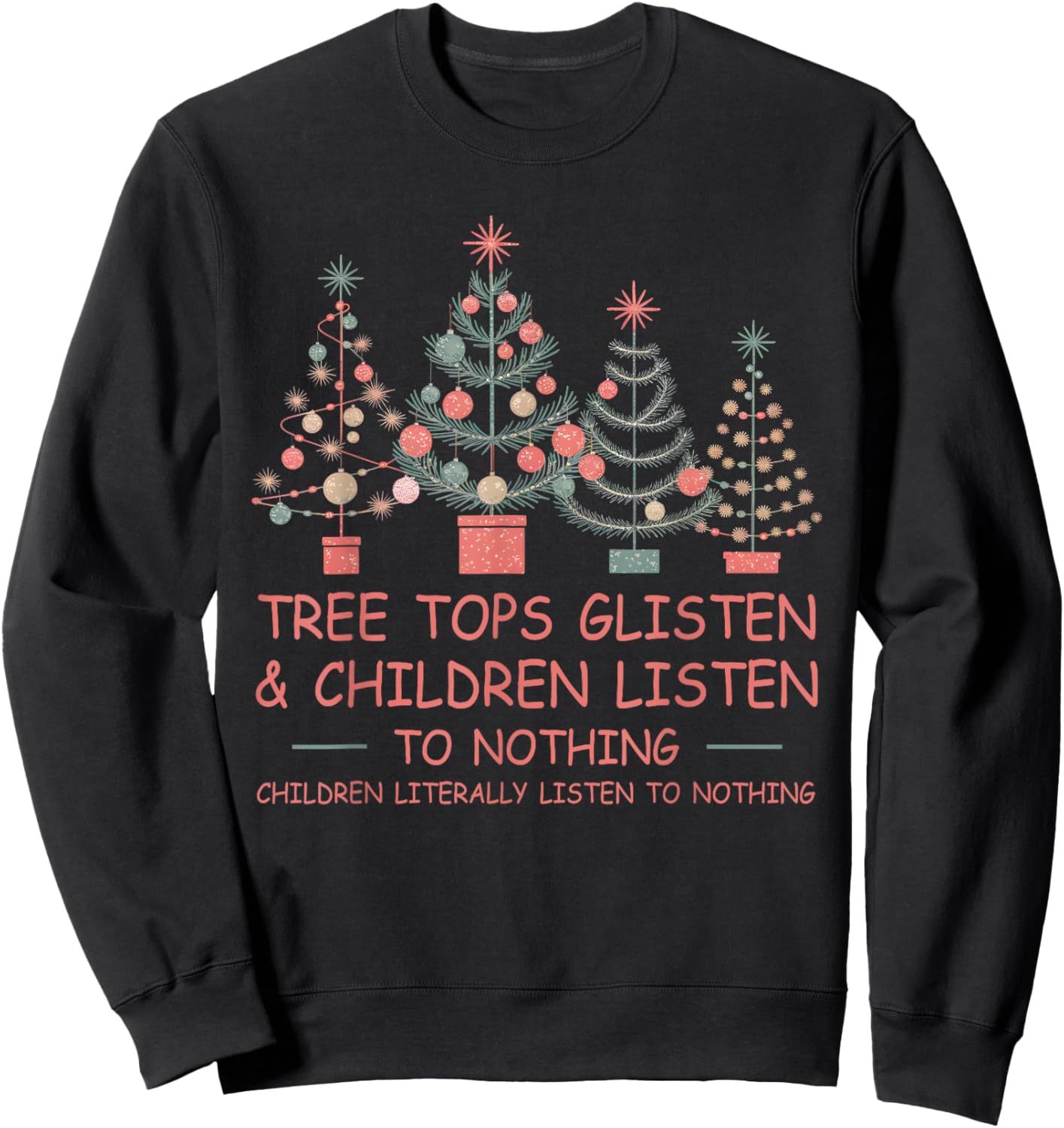 Tree Tops Glisten And Children Listen To Nothing Christmas Sweatshirt - Sweatshirt | Black