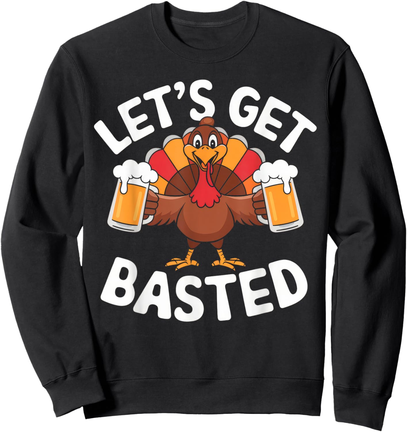 Let's Get Basted Beer Thanksgiving Turkey Men Women Sweatshirt - Sweatshirt | Black