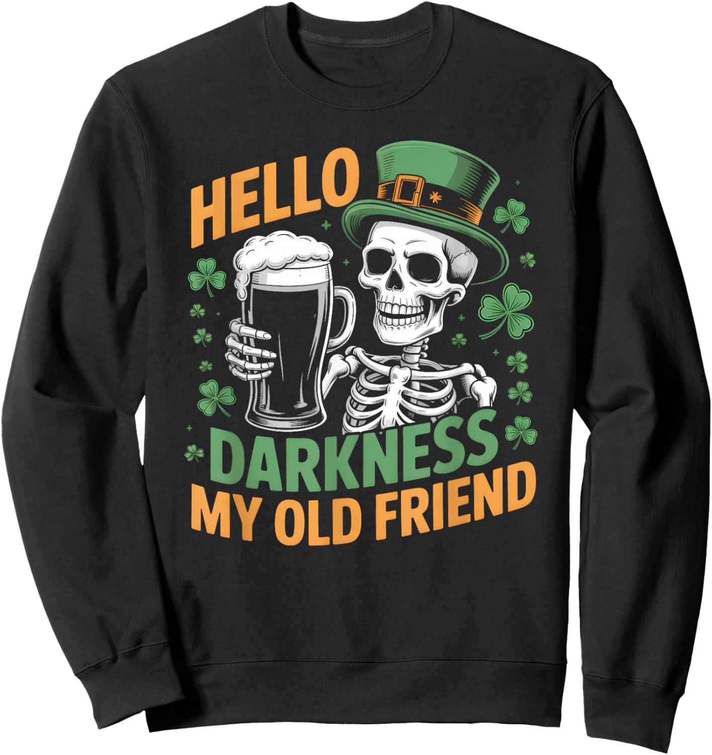 Hello Darkness My Old Friend Beer Drinker St Patricks Day Sweatshirt - Sweatshirt | Black