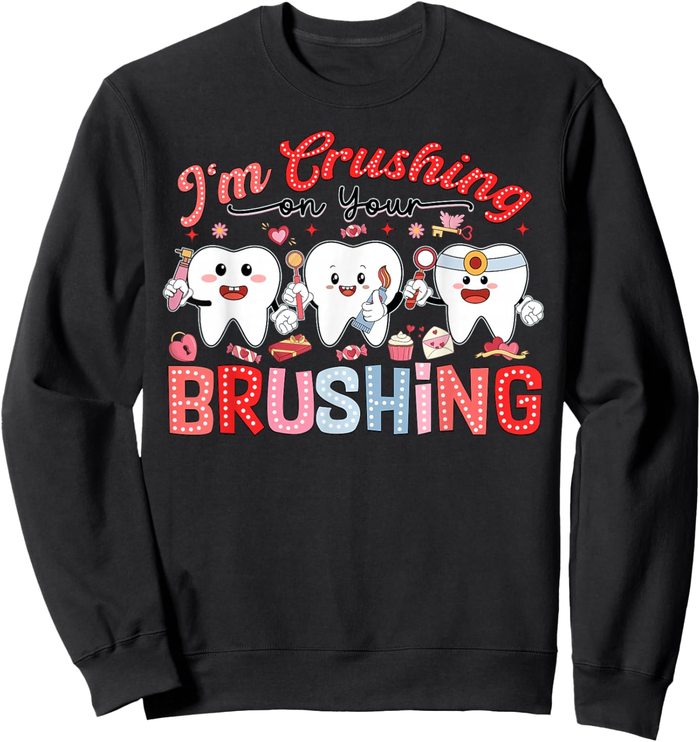 I'm Crushing On Your Brushing Dental Office Valentines Day Sweatshirt - Sweatshirt | Black