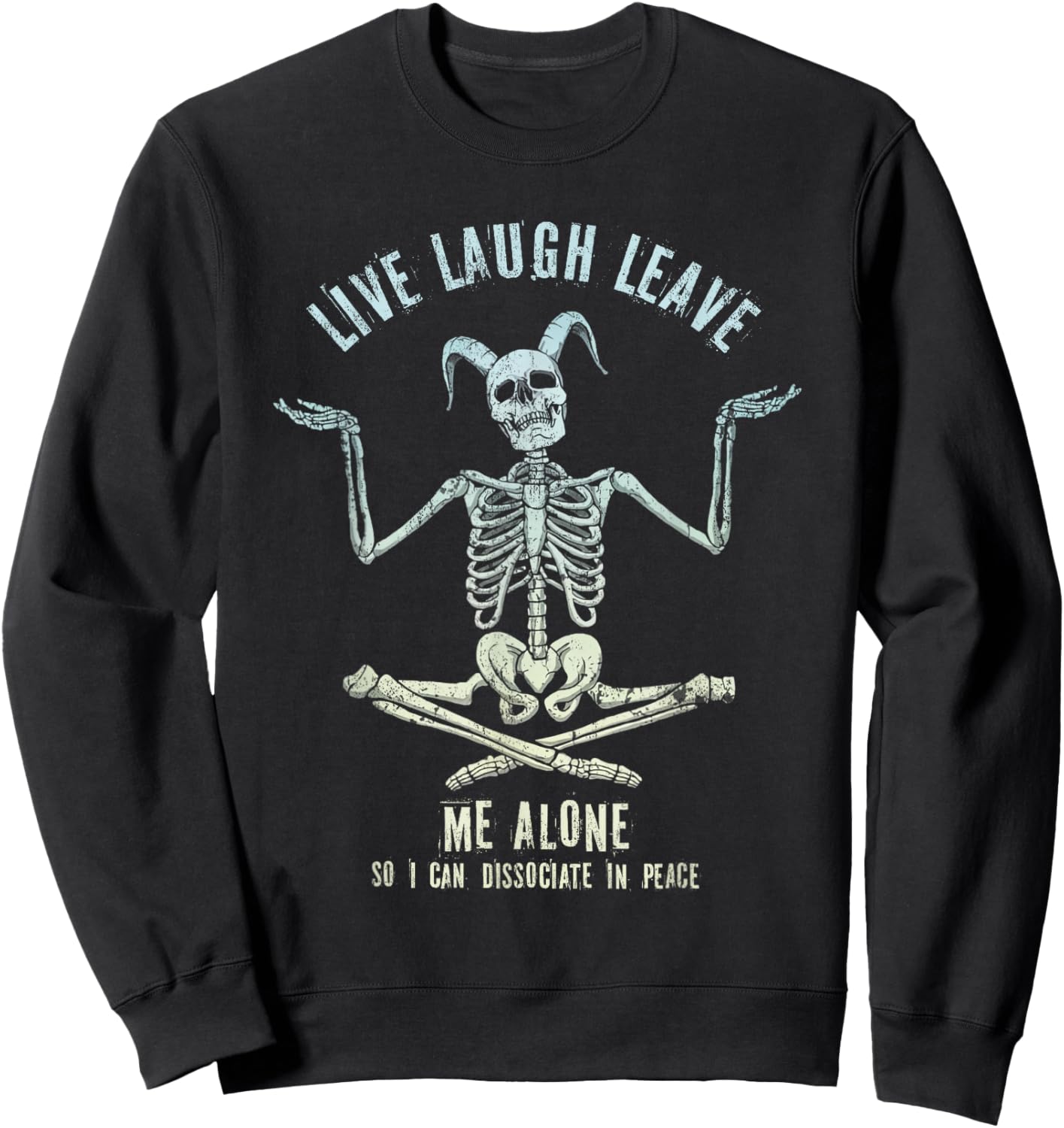 Skeleton Live Laugh Leave Me Alone Dissociate In Peace Sweatshirt - Sweatshirt | Black