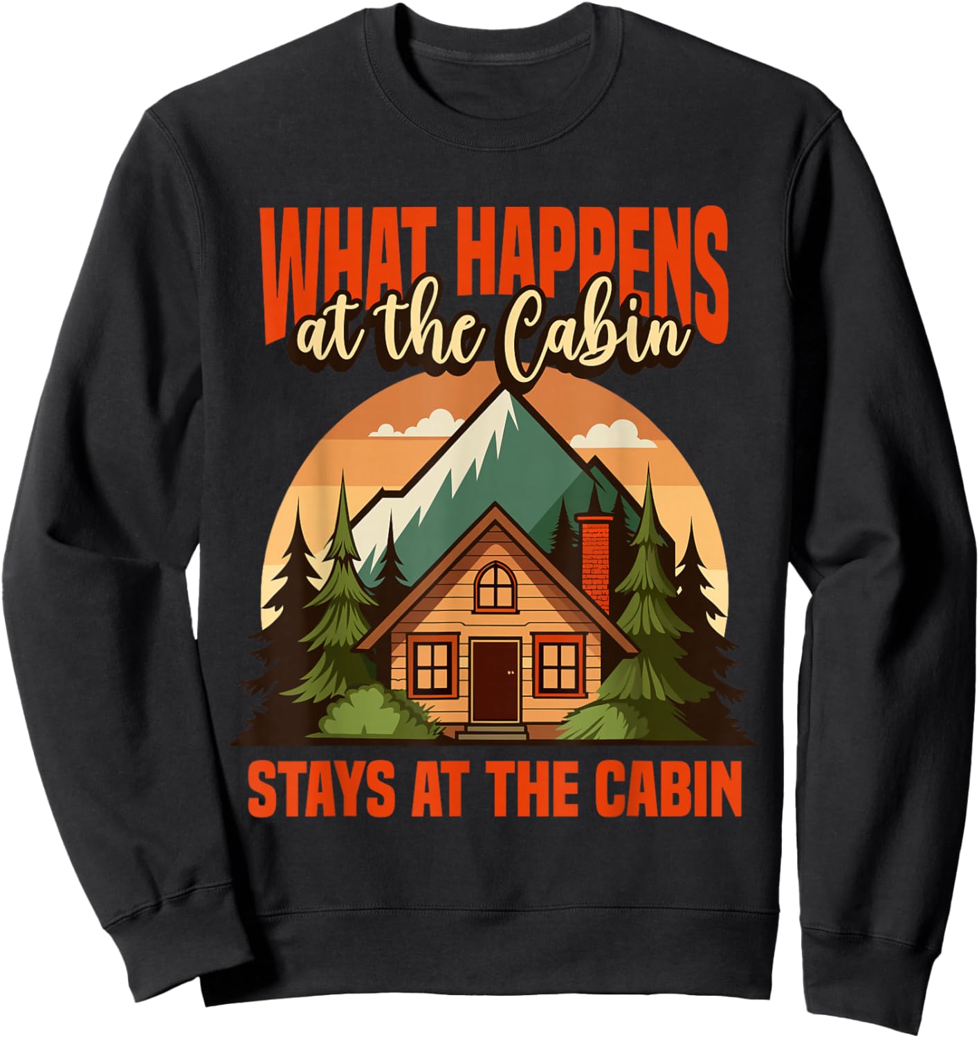 Retro Cabin What Happens At The Cabin Stays At The Cabin Sweatshirt - Sweatshirt | Black
