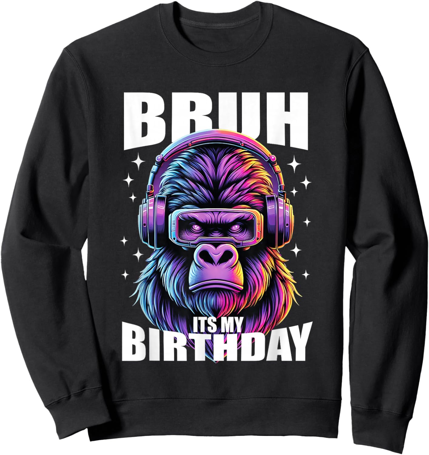 Funny Gorilla Birthday Boys Adult Kids Bruh Its My Birthday Sweatshirt - Sweatshirt | Black