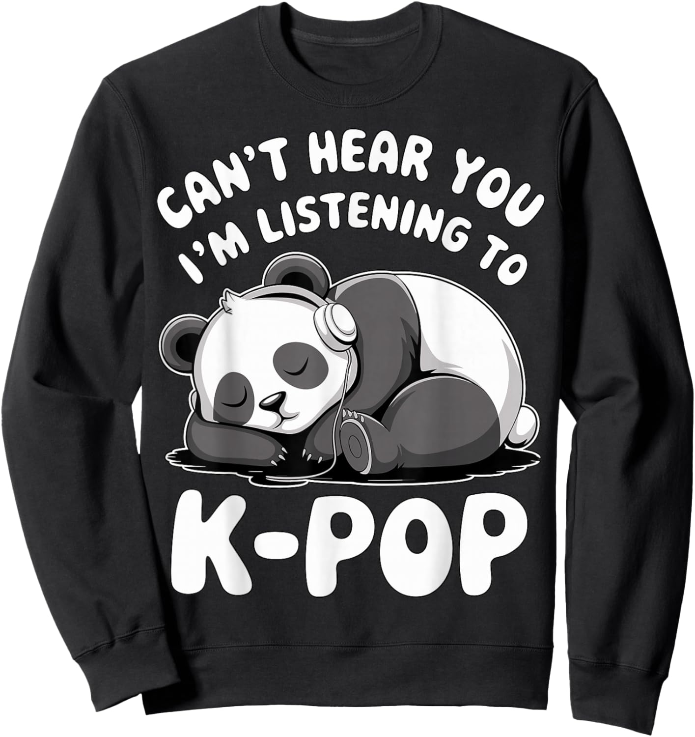 Can’t Hear You I’m Listening to K-Pop Cute Panda Sweatshirt - Sweatshirt | Black
