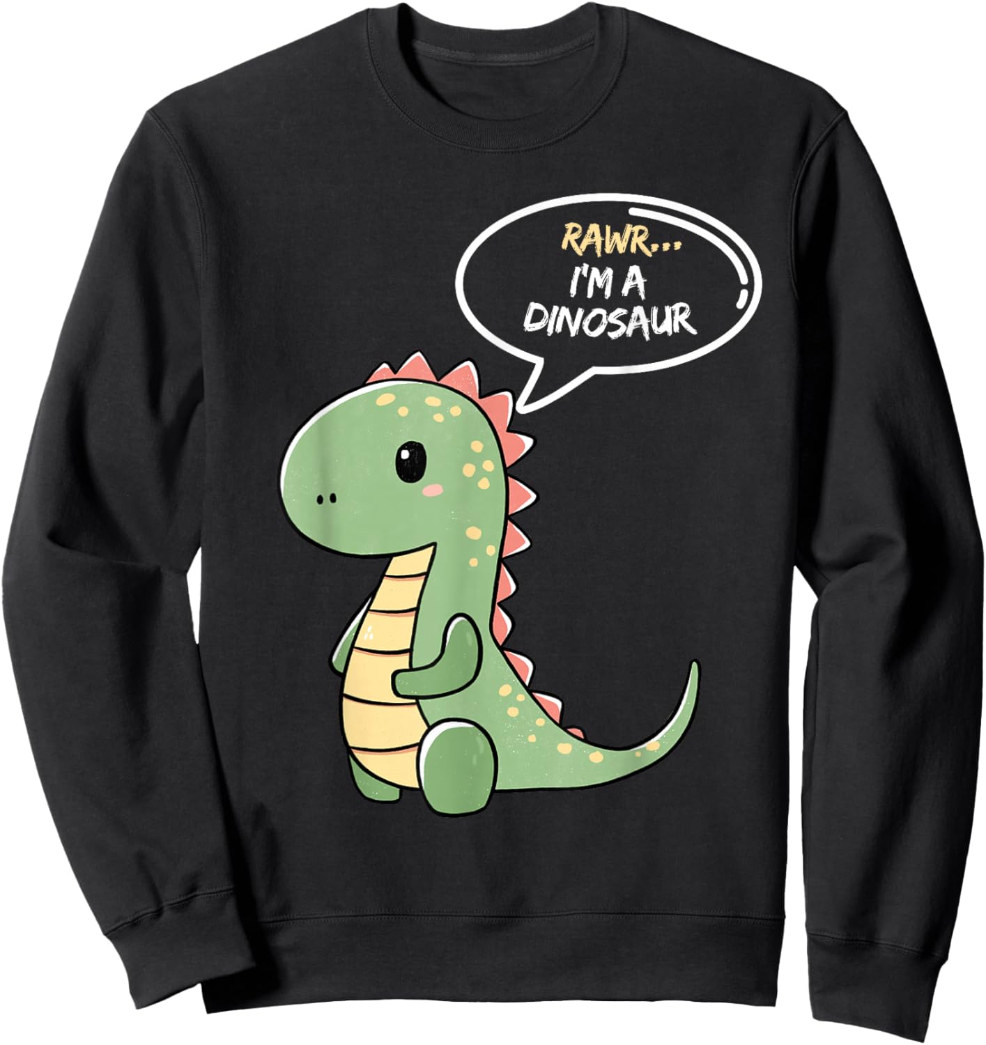 Rawr I'm a Dinosaur Fun and Cute I am a Dinosaur TRex Sweatshirt - Sweatshirt | Black