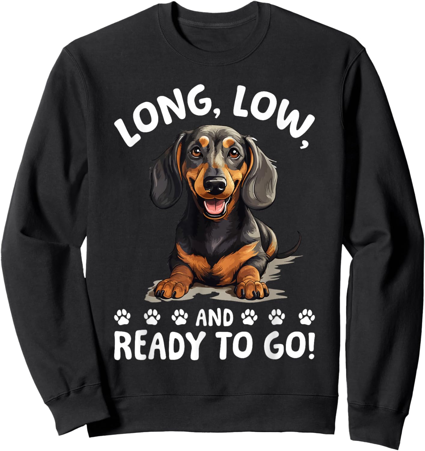 Funny Dachshund Doxie Wiener Animal Long, low, and ready to Sweatshirt - Sweatshirt | Black