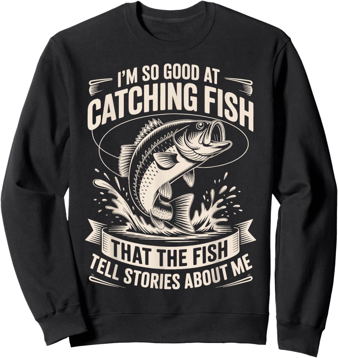 I’m So Good at Catching Fish Funny Fishing Humor Anglers Sweatshirt - Sweatshirt | Black