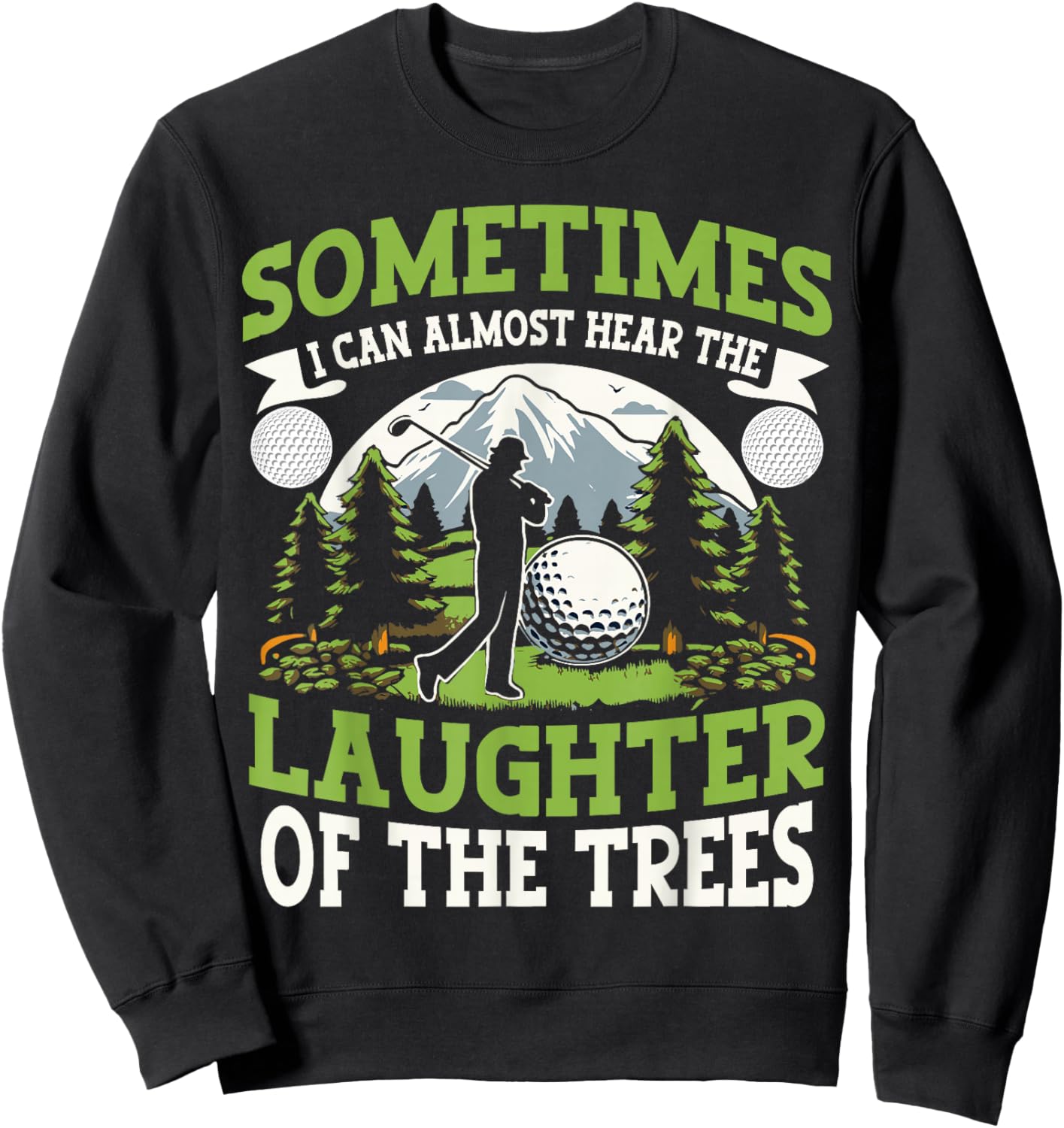 Funny Golf Player I Can Hear The Laughter Of The Trees Sweatshirt - Sweatshirt | Black