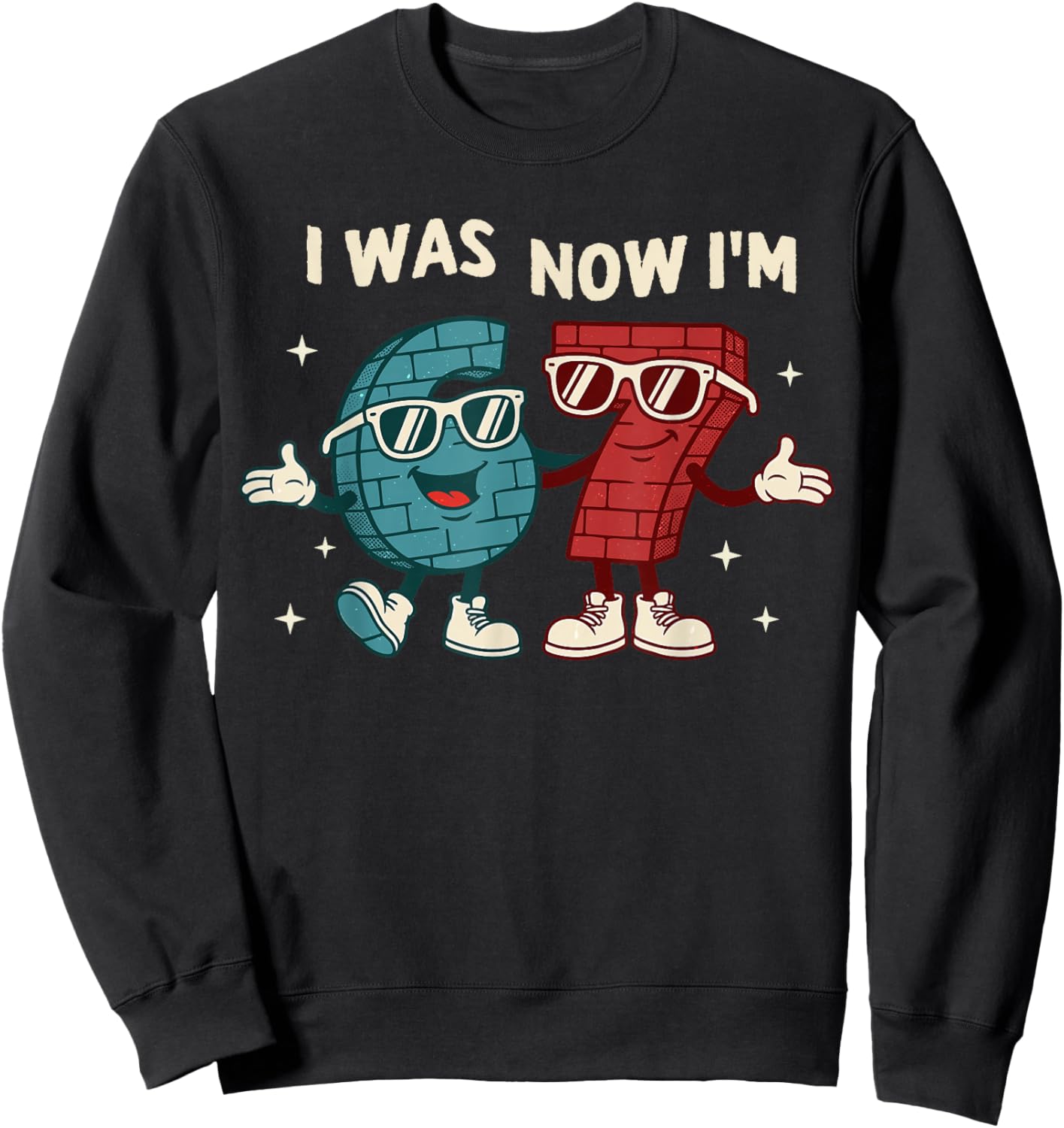 I was 6 Now I'm 7 Year Old Birthday 67 Funny for Kids Boys Sweatshirt - Sweatshirt | Black