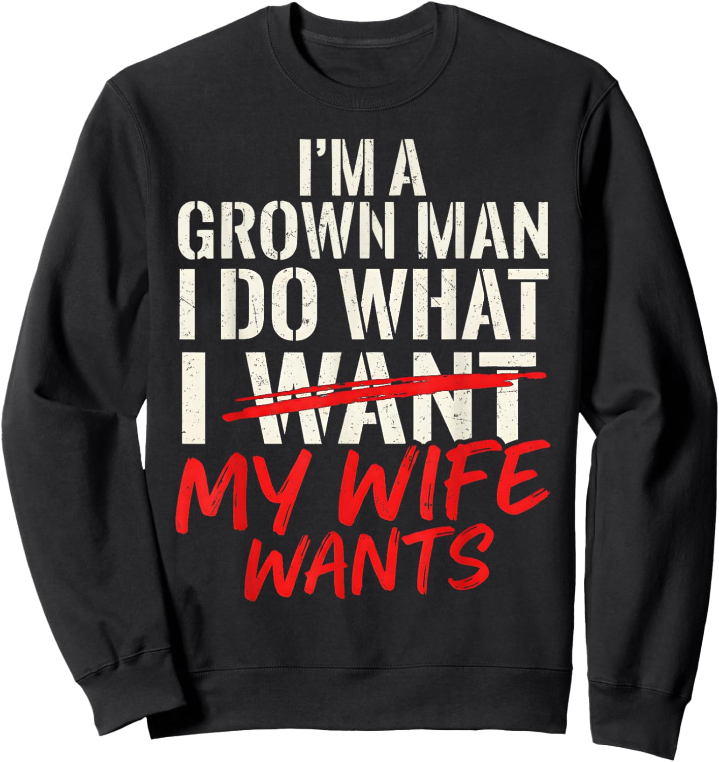 Funny Husband Wife I’m a Grown Man I Do What My Wife Wants Sweatshirt - Sweatshirt | Black