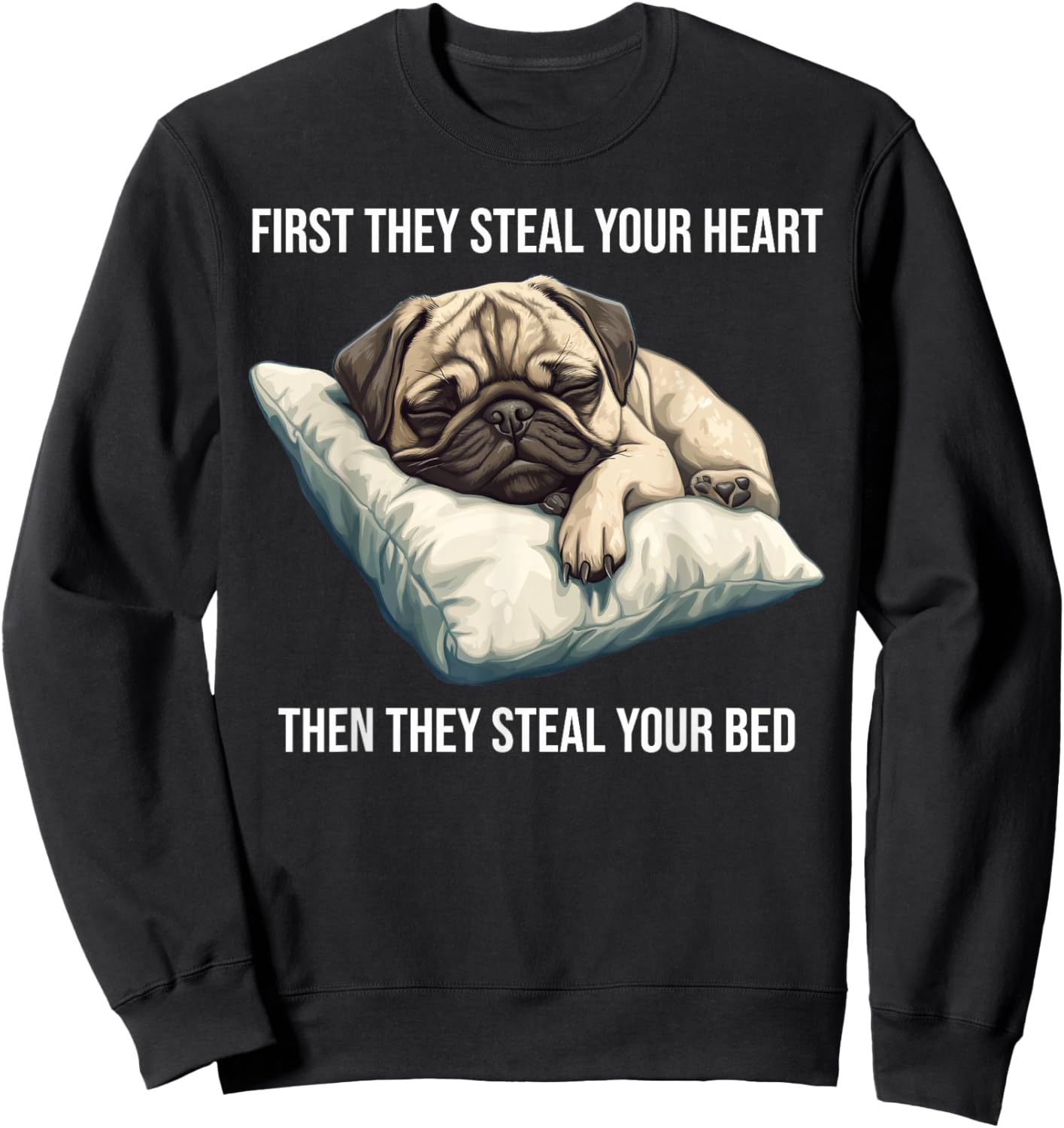 Funny Dog Pug First They Steal Your Heart Sweatshirt - Sweatshirt | Black