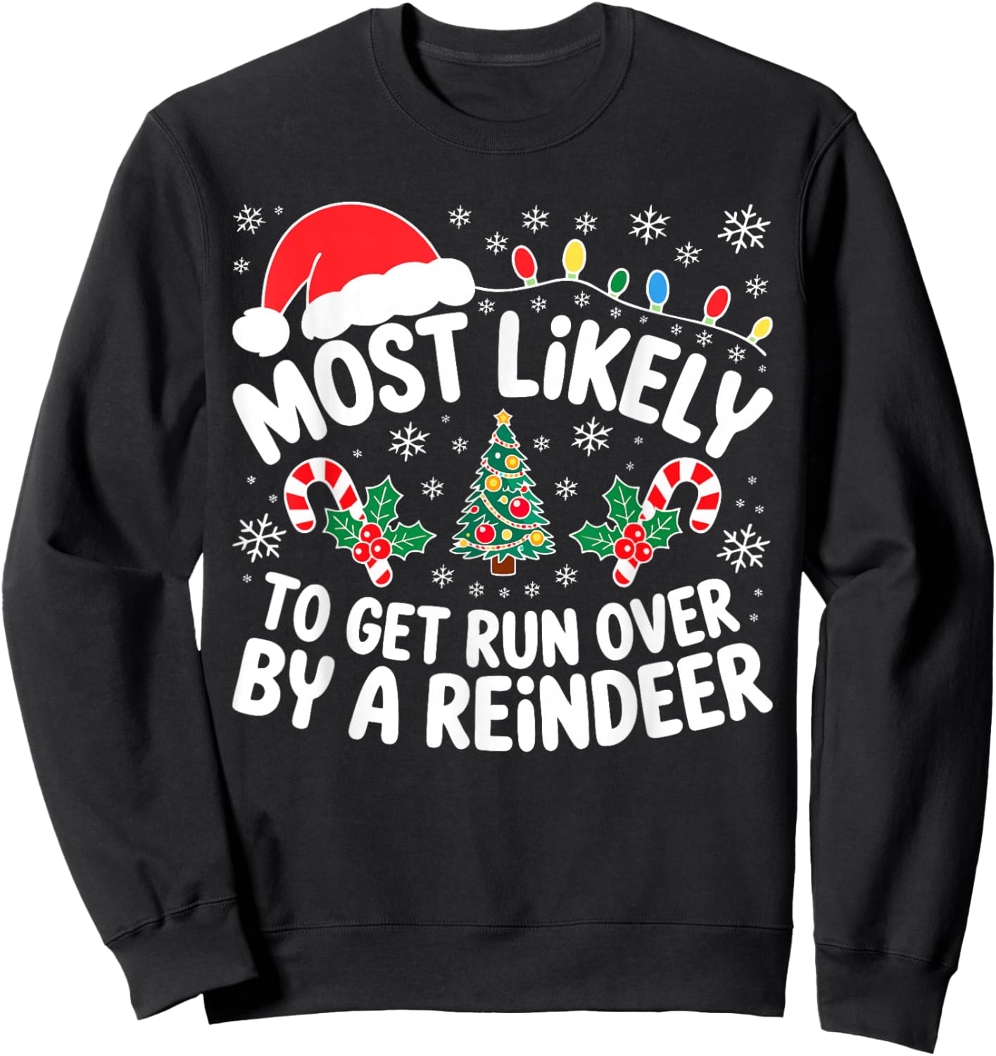 Most Likely to Get Run Over by A Reindeer Shirt Christmas Sweatshirt - Sweatshirt | Black
