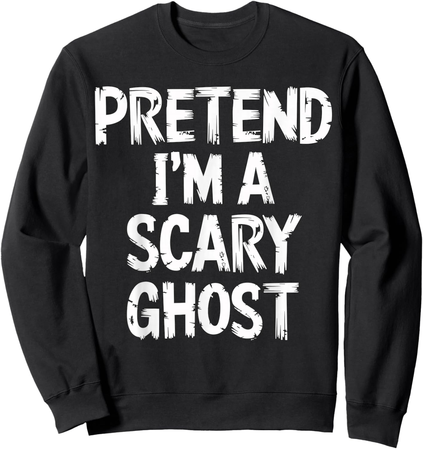 Pretend I'm a Scary Ghost Halloween Costume Sweatshirt - Sweatshirt | Black