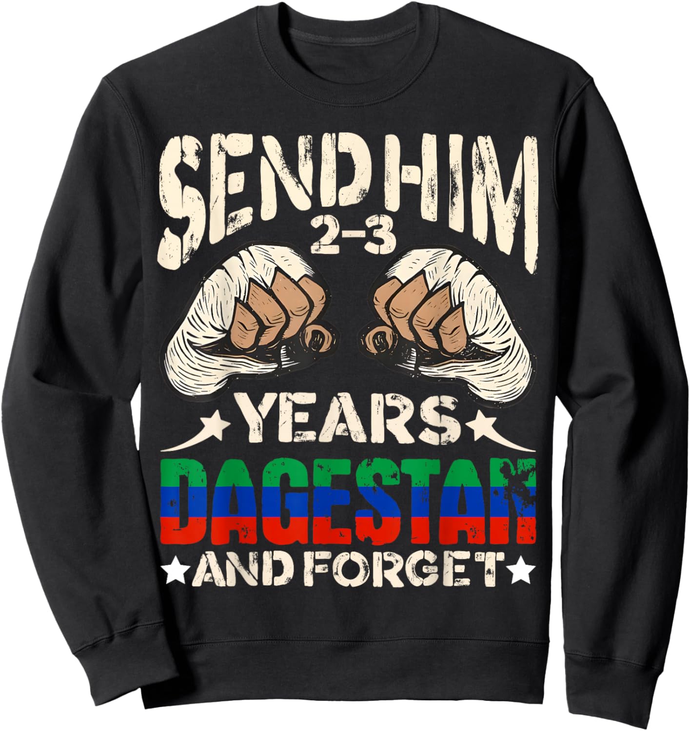 Send Him 2-3 Years Dagestan and Forget Funny MMA Wrestling Sweatshirt - Sweatshirt | Black