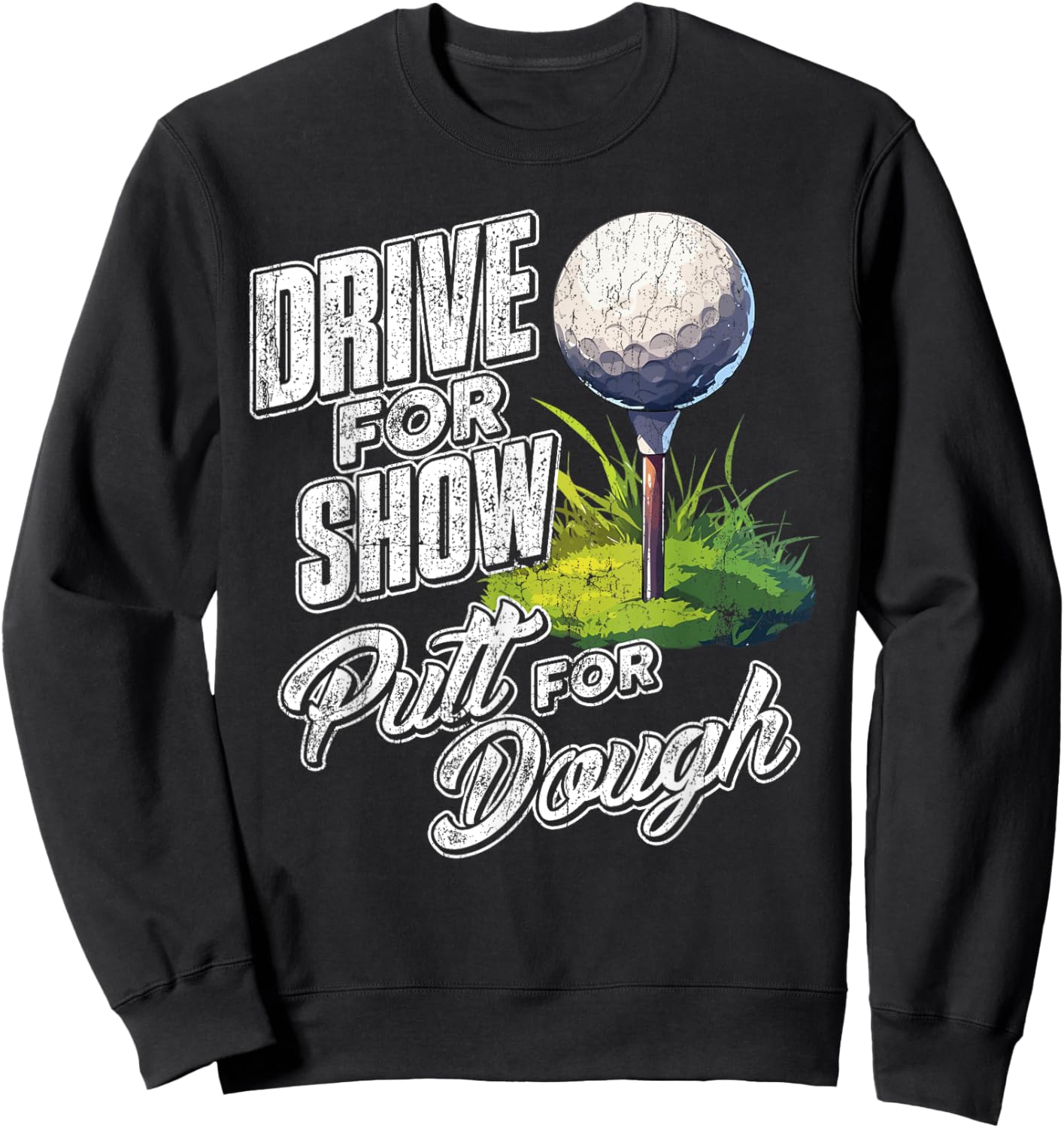 Drive For Show, Putt For Dough Golf Sweatshirt - Sweatshirt | Black