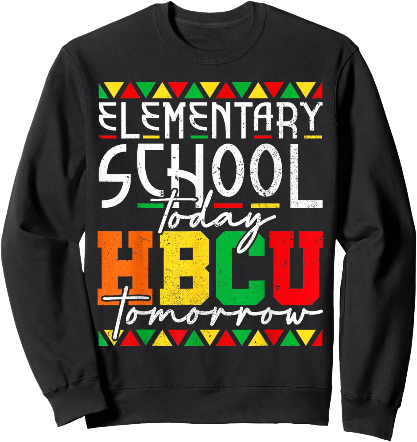 Future Black College Elementary School Today HBCU Tomorrow Sweatshirt - Sweatshirt | Black