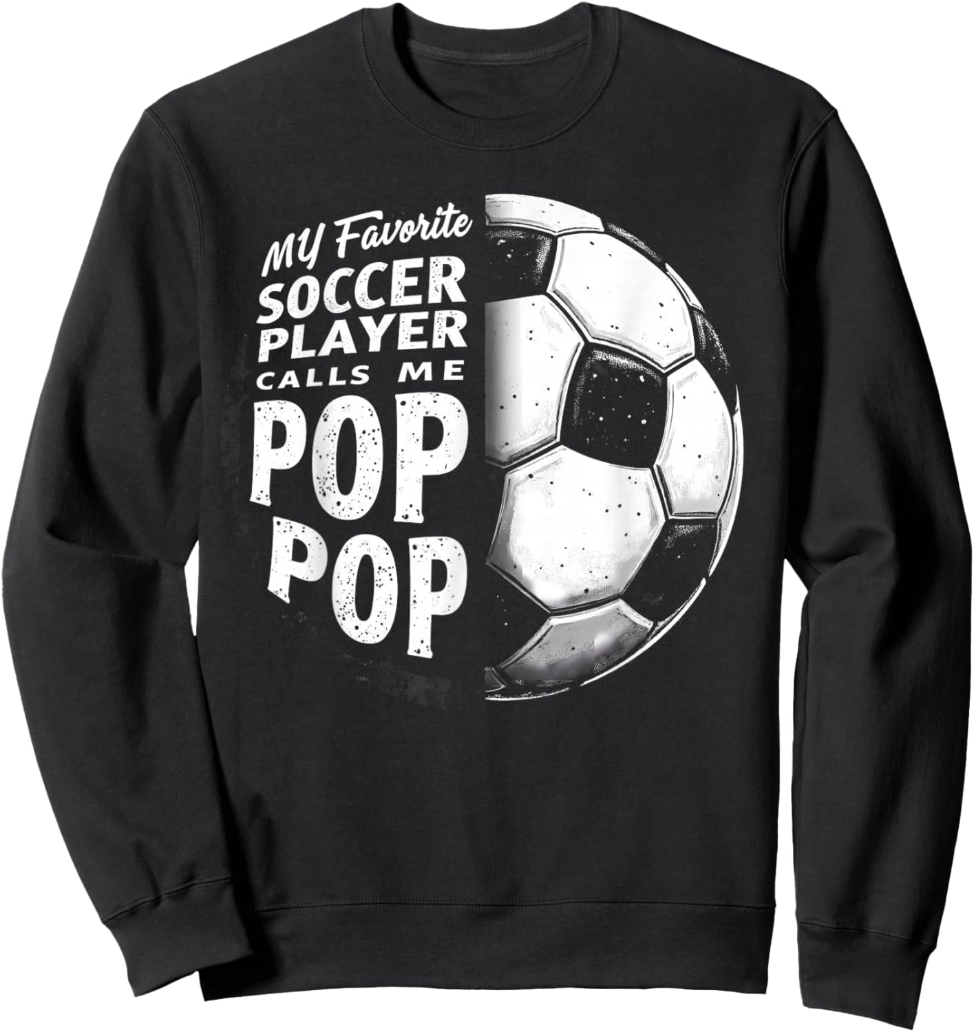 My Favorite Soccer Player Calls Me Pop Pop Father's Day Sweatshirt - Sweatshirt | Black