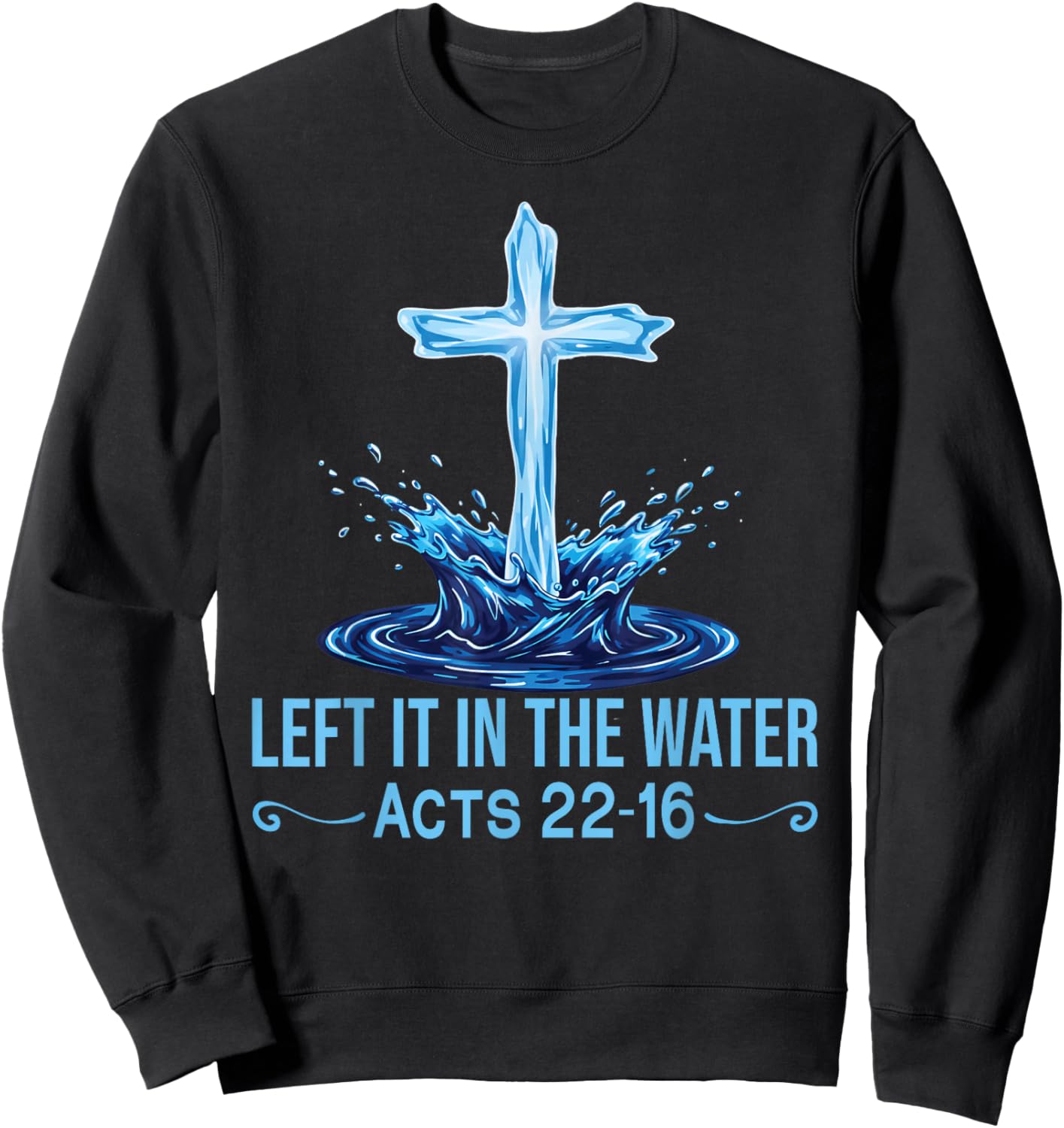 Left It in The Water Acts 22-16 Christian Faith Bible Verse Sweatshirt - Sweatshirt | Black