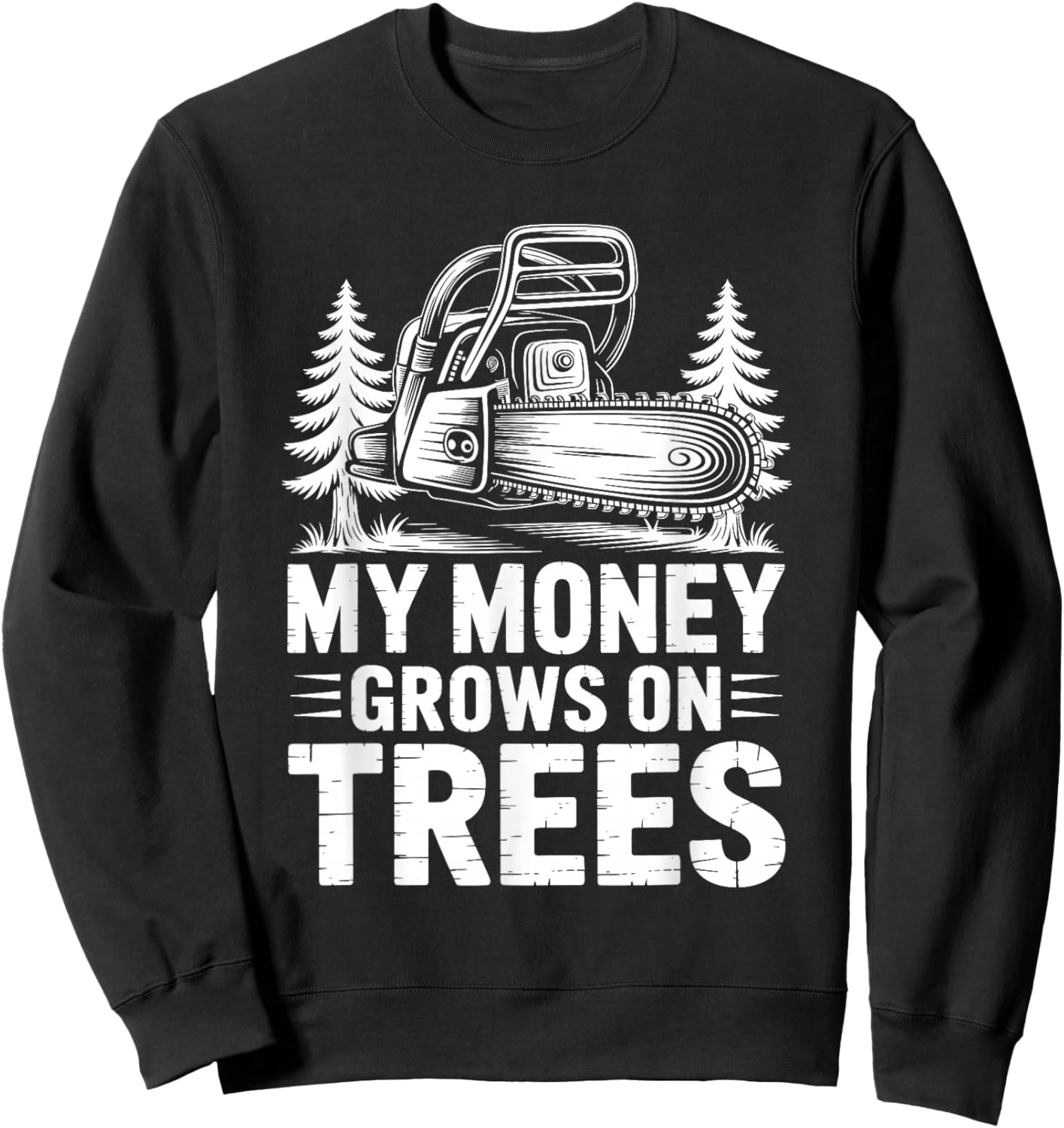 My Money Grows On Trees, Arborist Lumberjack Tree Cutter Sweatshirt - Sweatshirt | Black