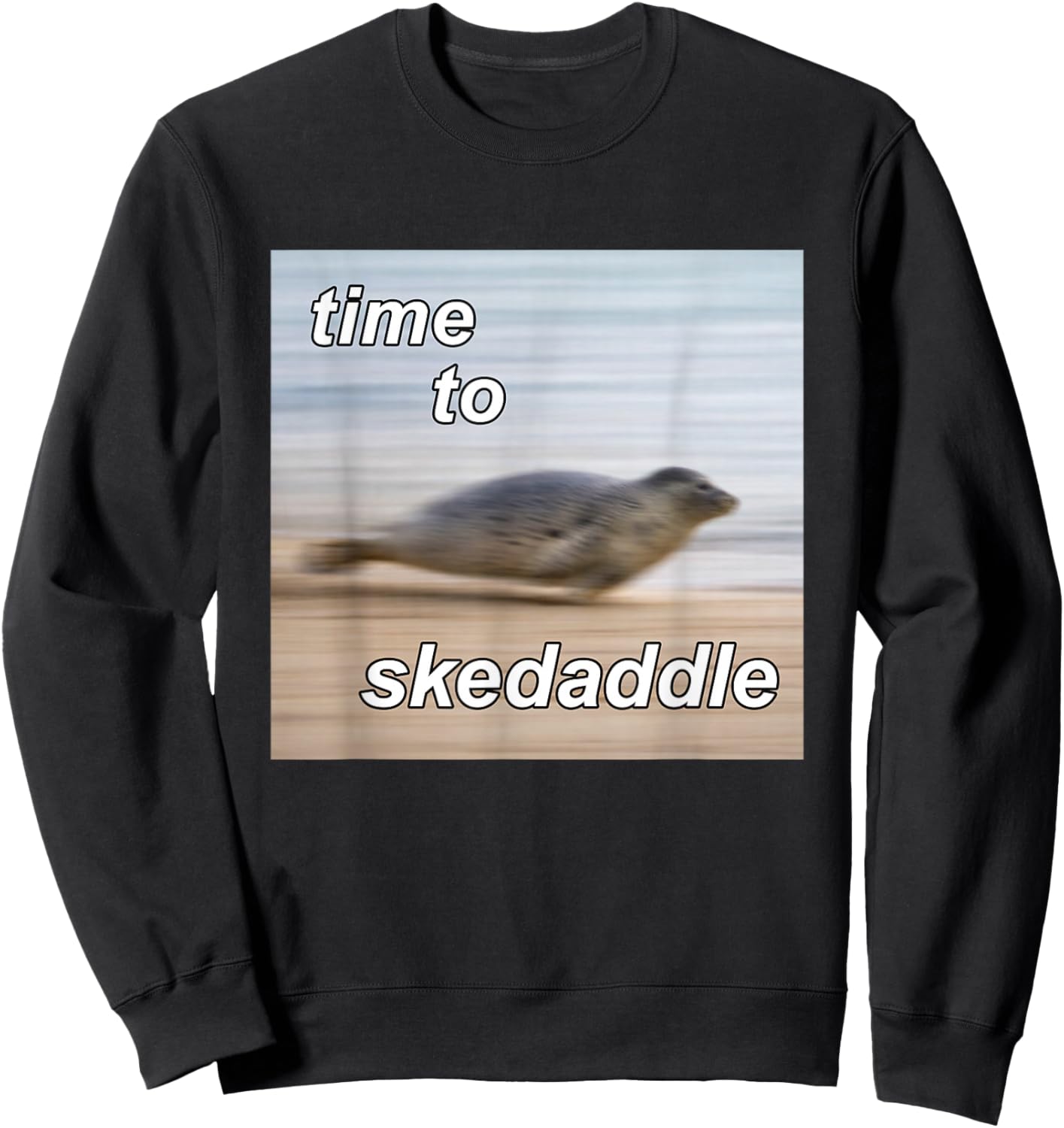 Time to Skedaddle Silly Seal Meme Funny Sweatshirt - Sweatshirt | Black