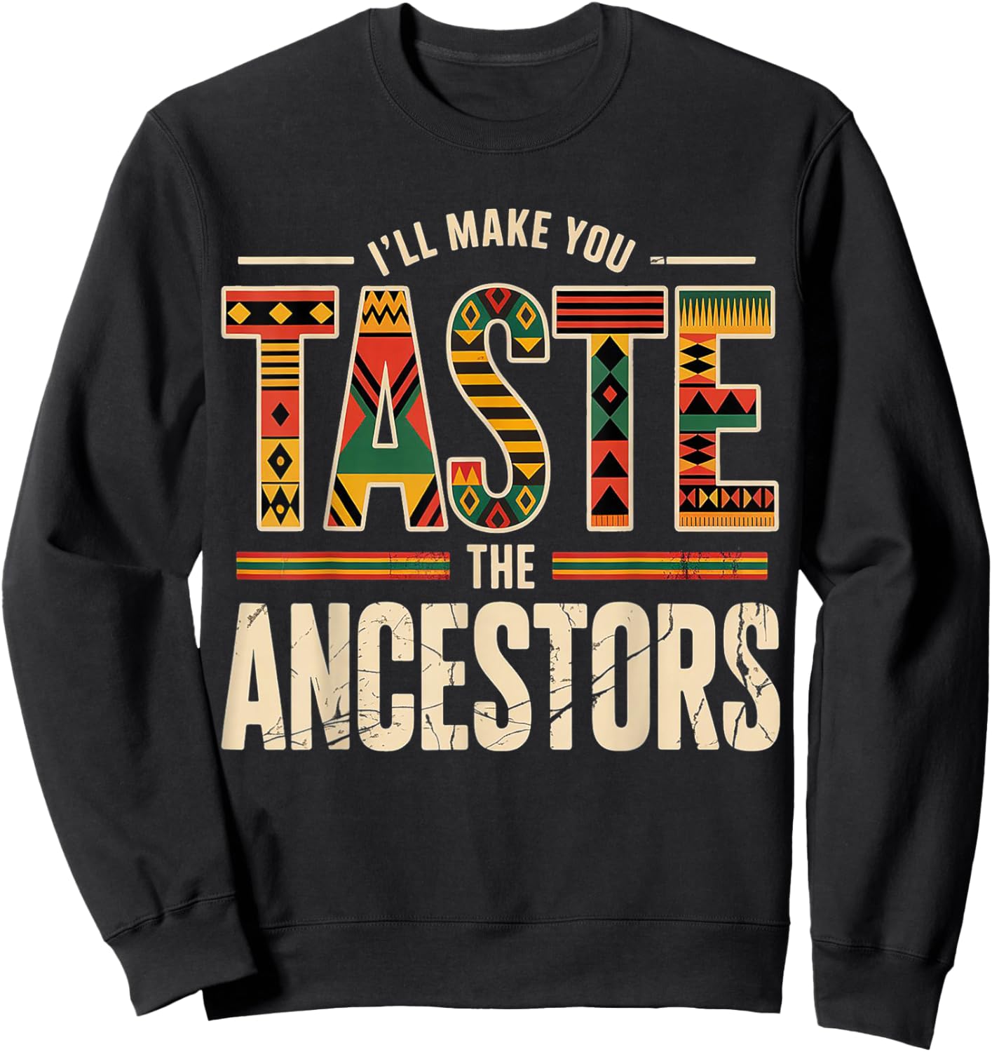 Taste The Ancestors African Black Culture Humor Sweatshirt - Sweatshirt | Black